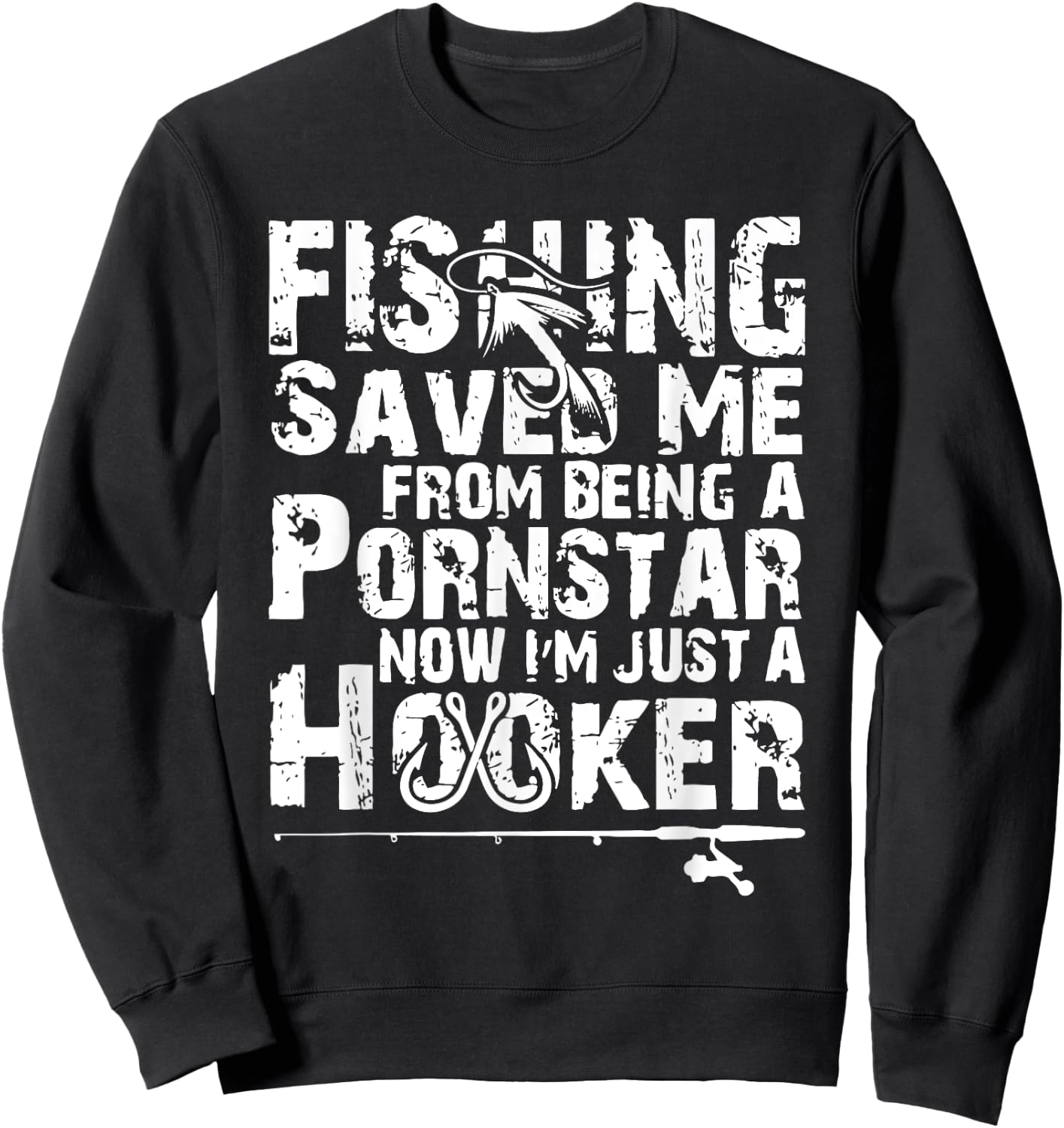 Fishing Saved Me From Being A Pornstar Now I'm Just A Hooker Sweatshirt - Sweatshirt | Black