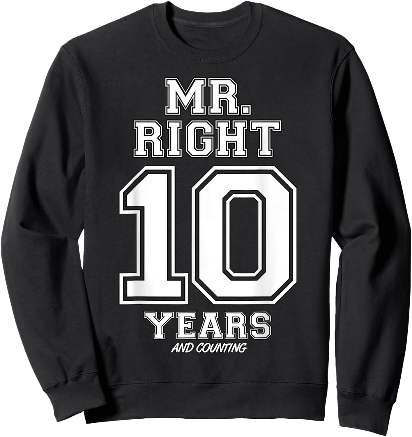 10 Years Being Mr. Right Funny Couples Anniversary Sweatshirt - Sweatshirt | Black