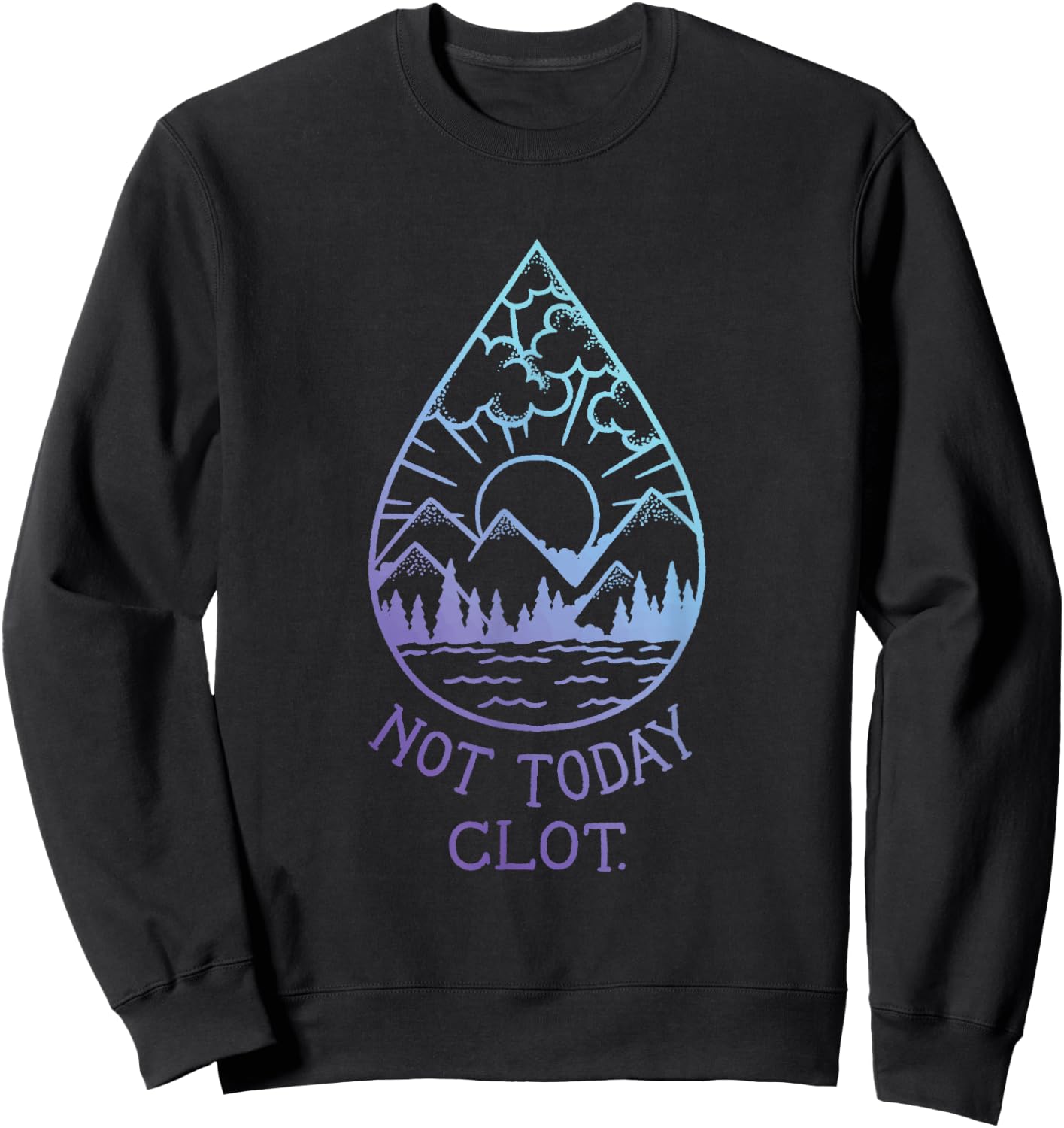 Not Today, Clot - Blood Clot Optimism Sweatshirt - Sweatshirt | Black