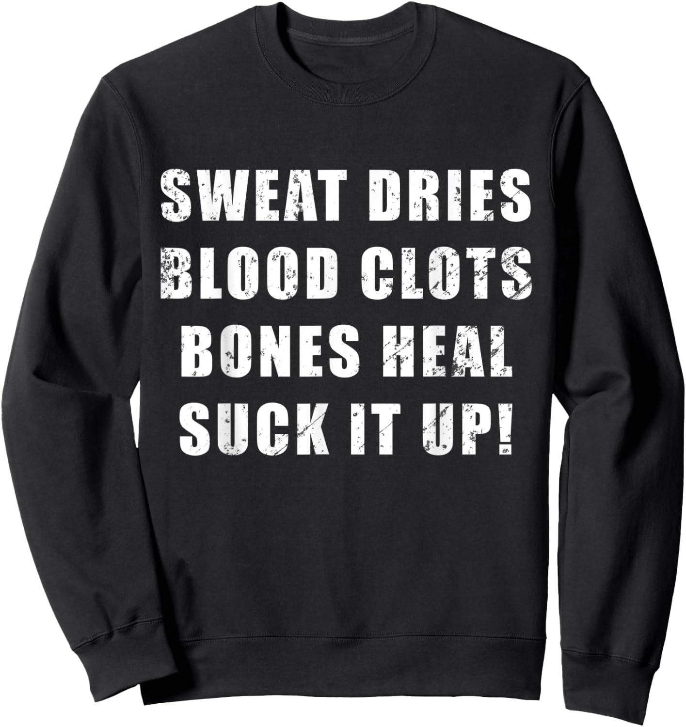 Sweat Dries, Blood Clots, Bones Heal, Suck It Up; Motivation Sweatshirt - Sweatshirt | Black