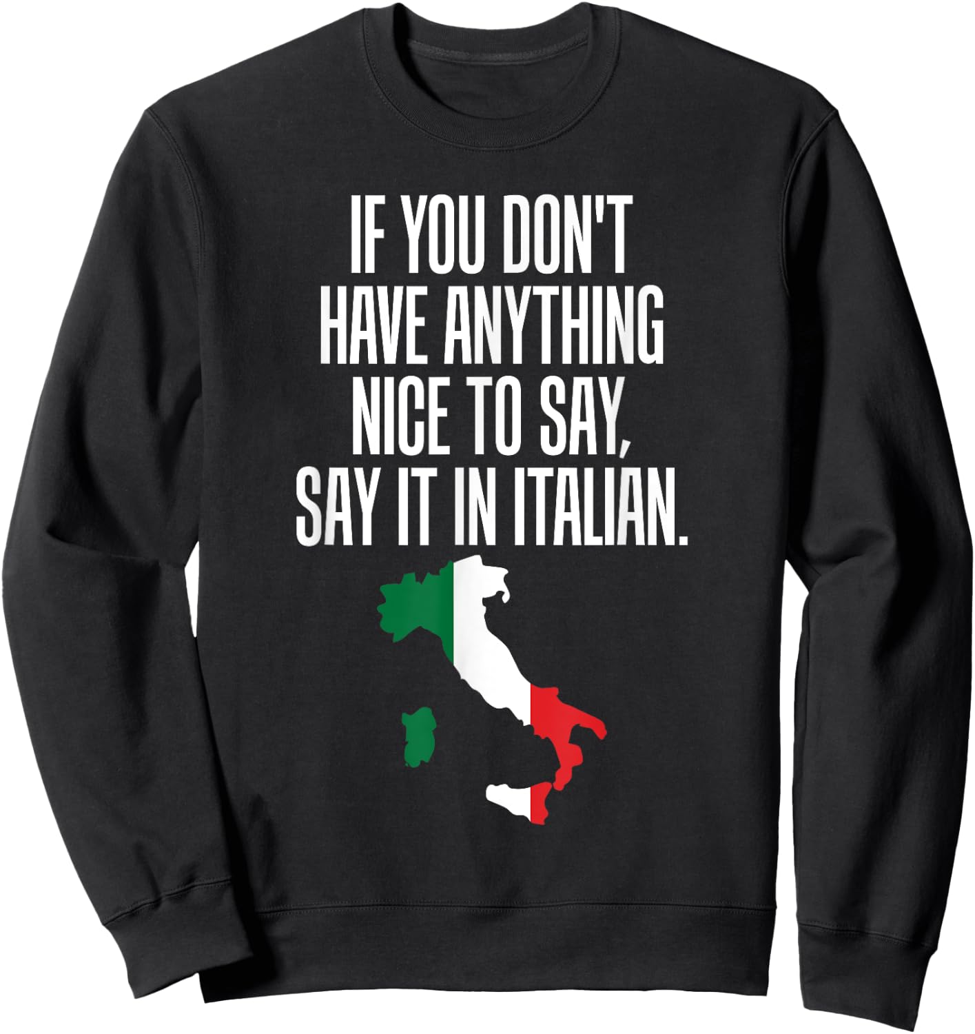 If You Don't Have Anything Nice to Say, Say it in Italian Sweatshirt - Sweatshirt | Black