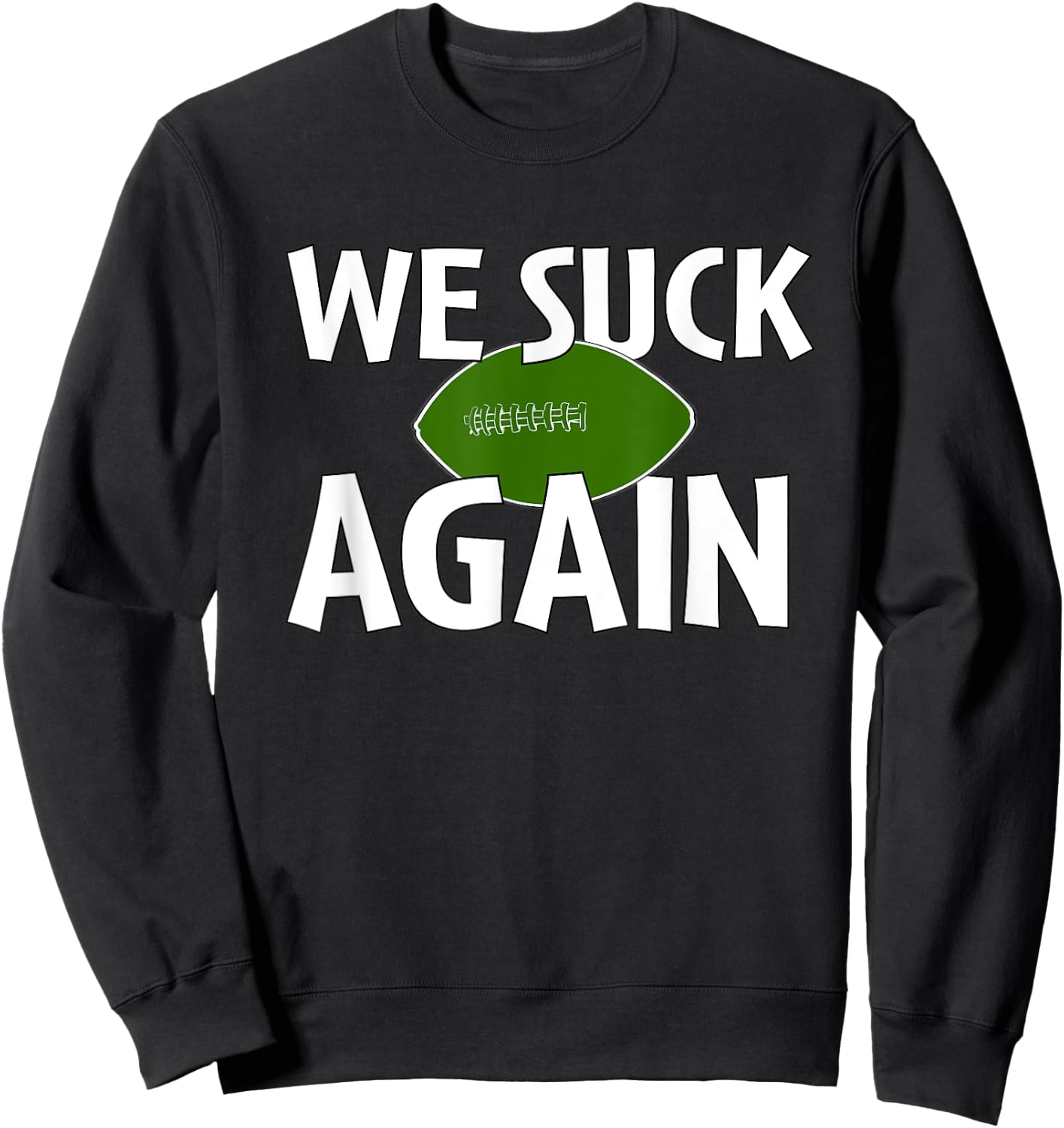 We Suck Again Funny Football For Fans Sweatshirt - Sweatshirt | Black