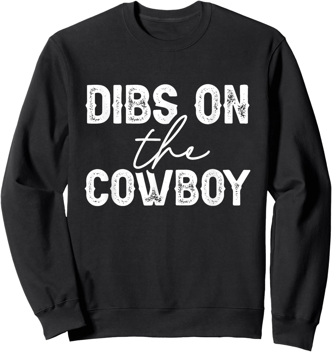 Cowgirl Country Girl Dibs On The Cowboy Rodeo Horse Southern Sweatshirt - Sweatshirt | Black