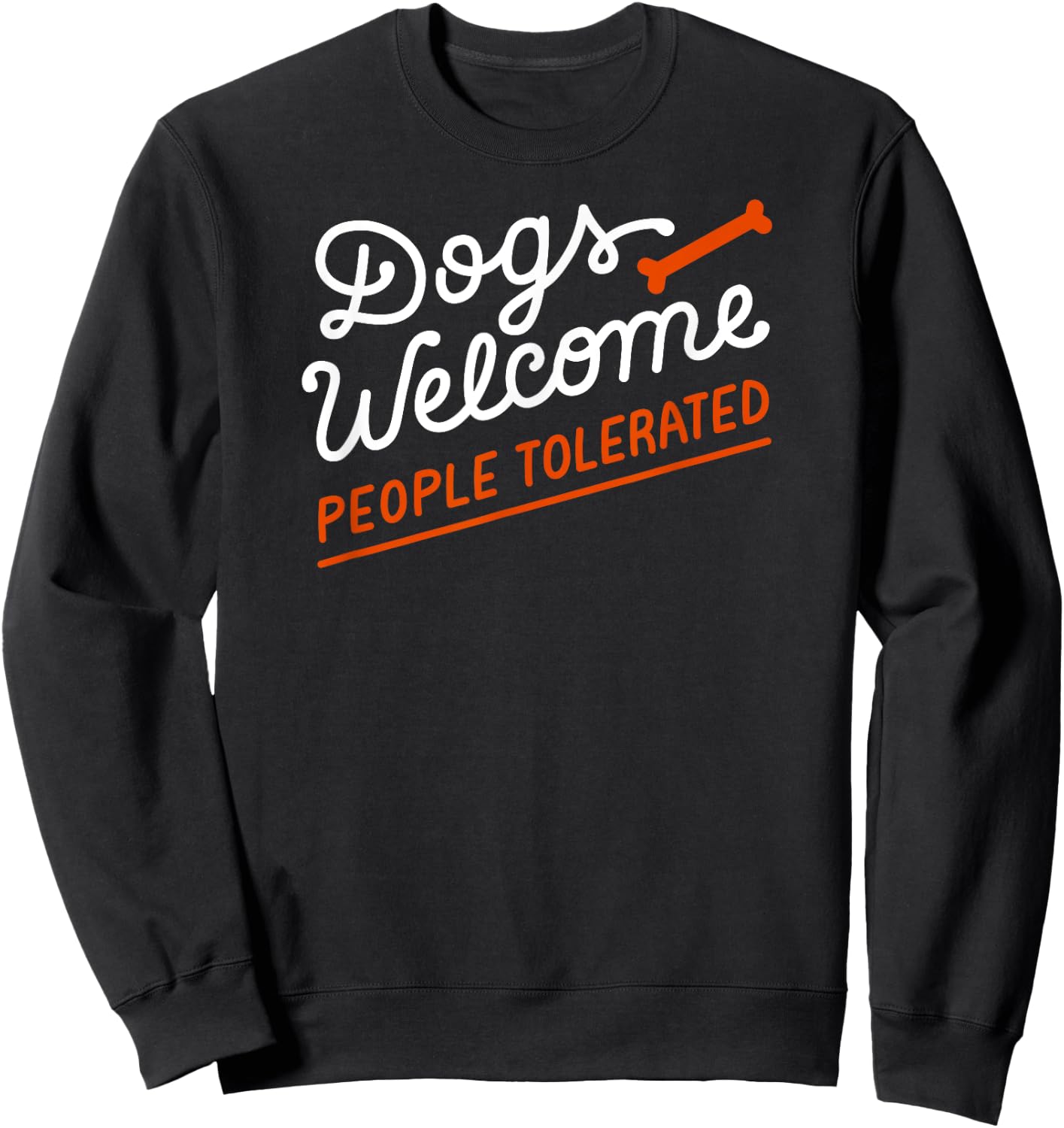 Dogs Welcome With Bone People Tolerated Sweatshirt - Sweatshirt | Black