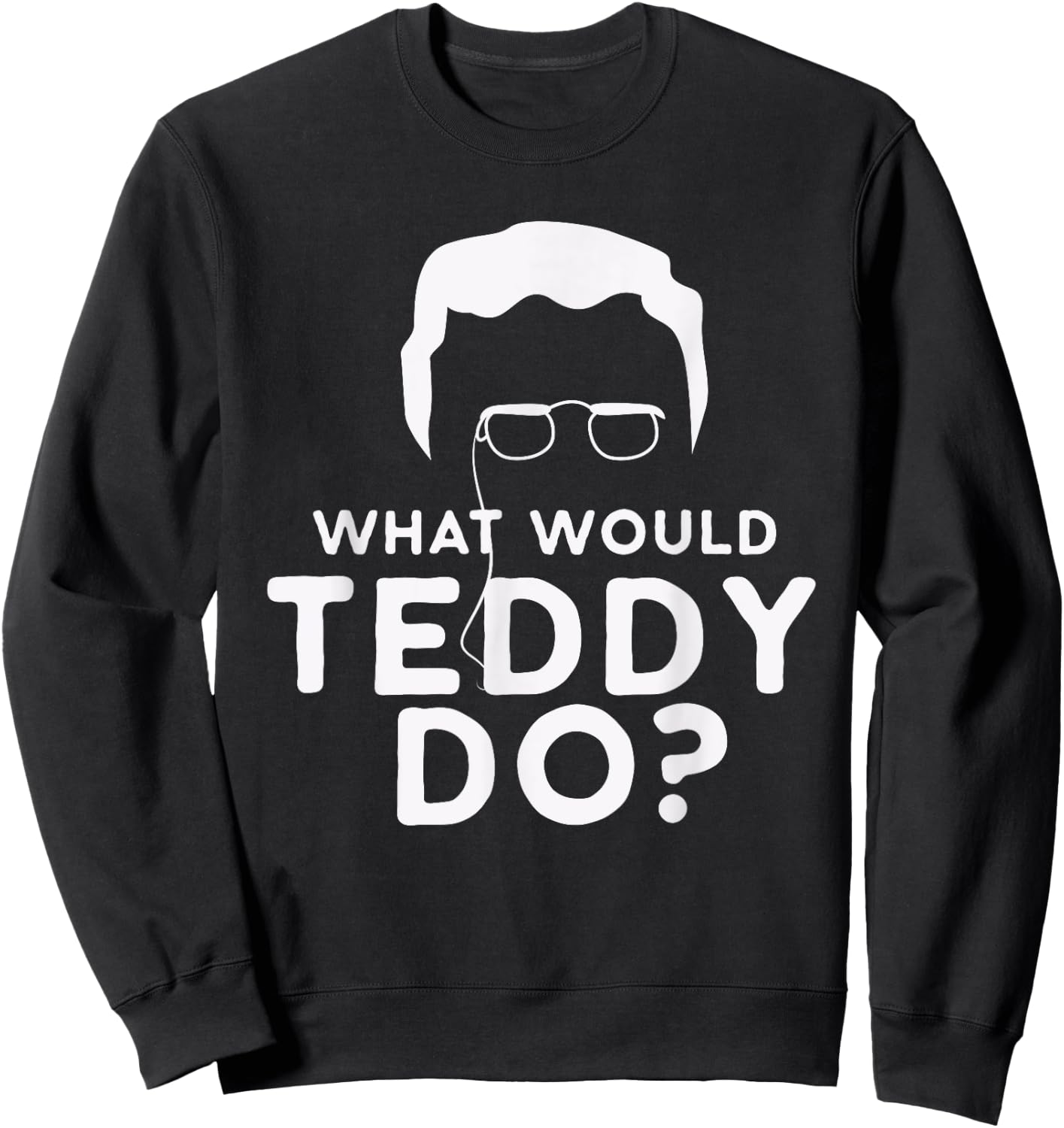 What Would Teddy Do Theodore Roosevelt Bull Moose Party Sweatshirt - Sweatshirt | Black