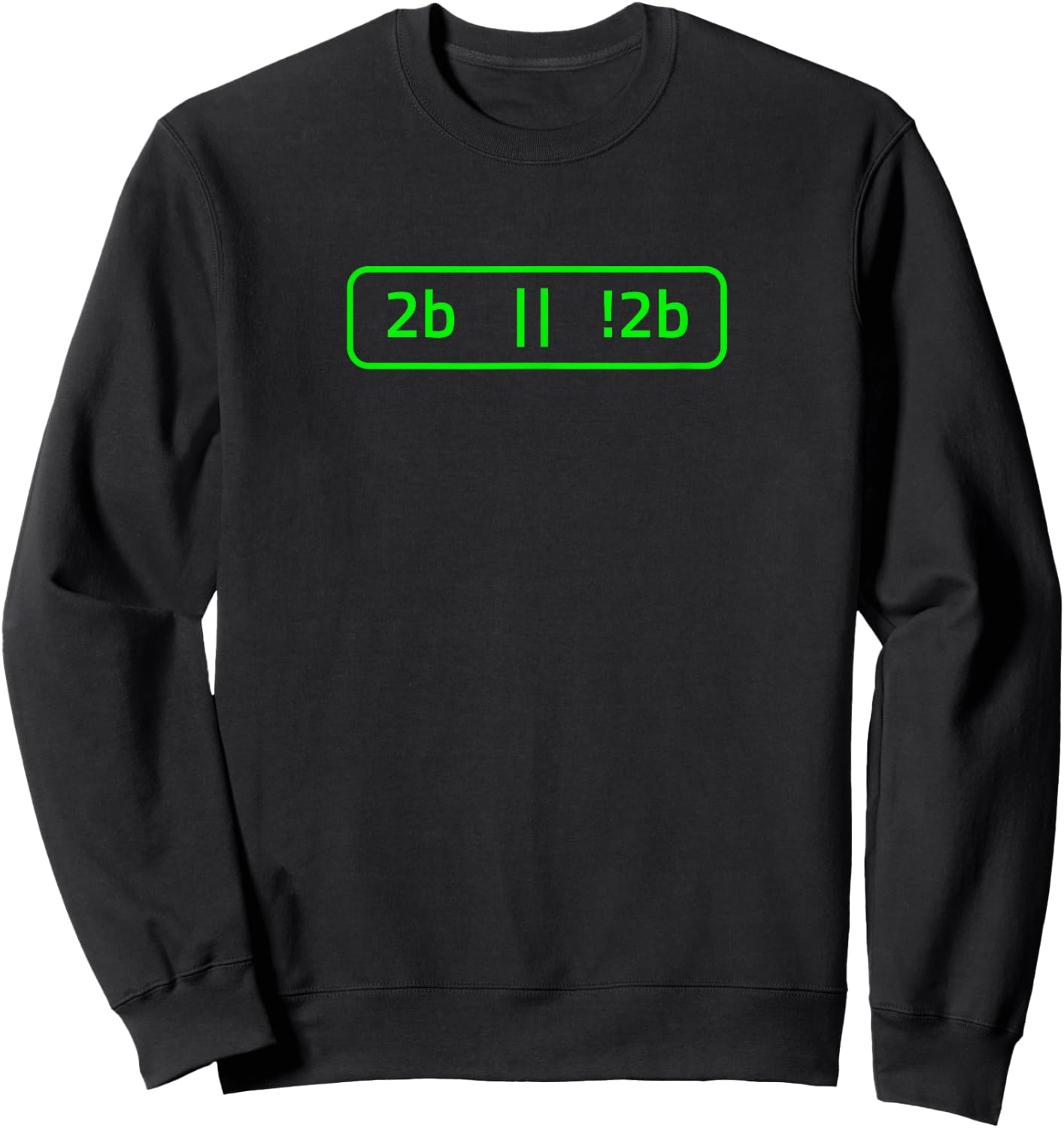 2b or not 2b for a Software Developer | Programmer Sweatshirt - Sweatshirt | Black