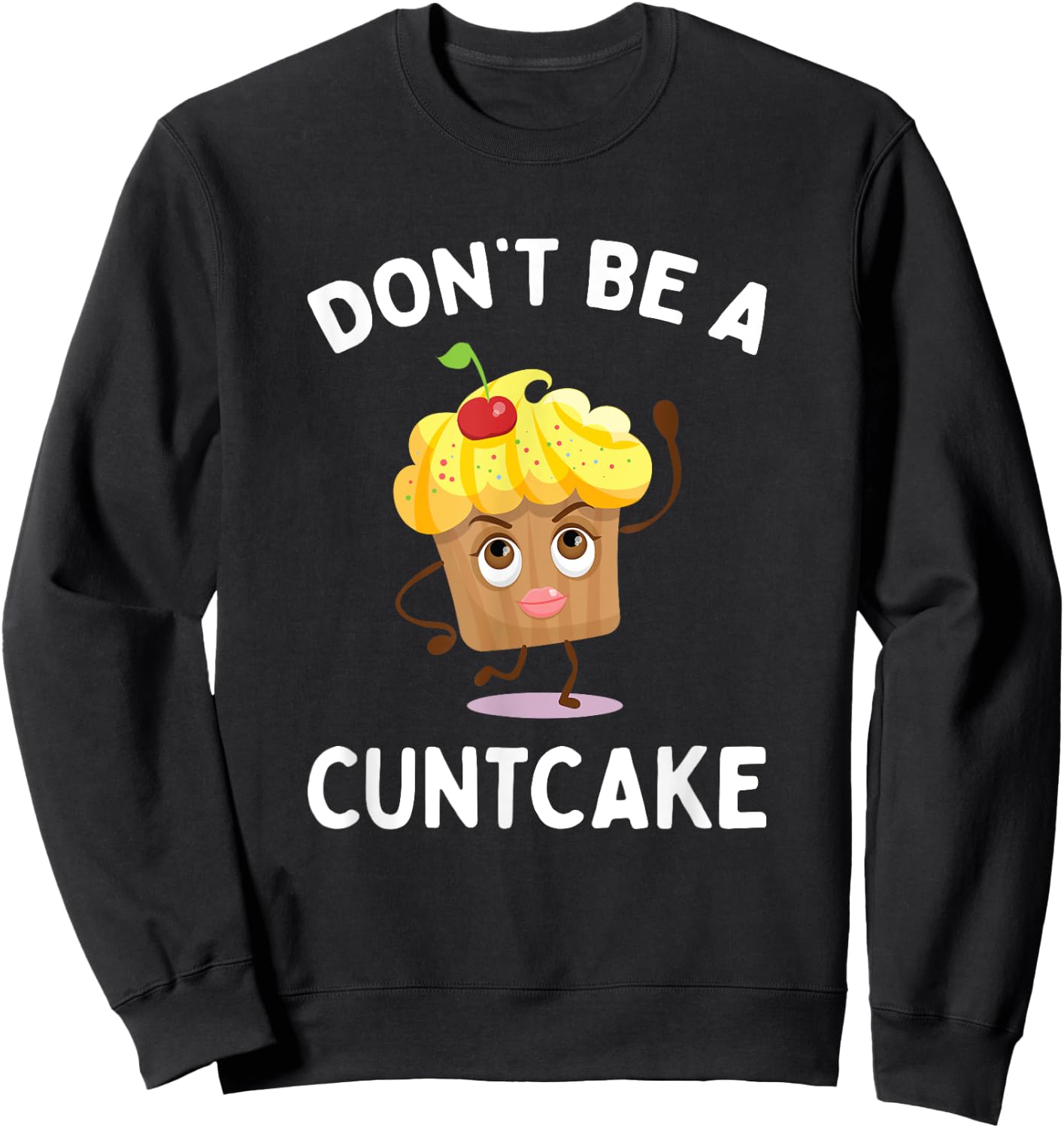 Don't Be A Cuntcake Funny Adult Humor Gag Gift Sweatshirt - Sweatshirt | Black