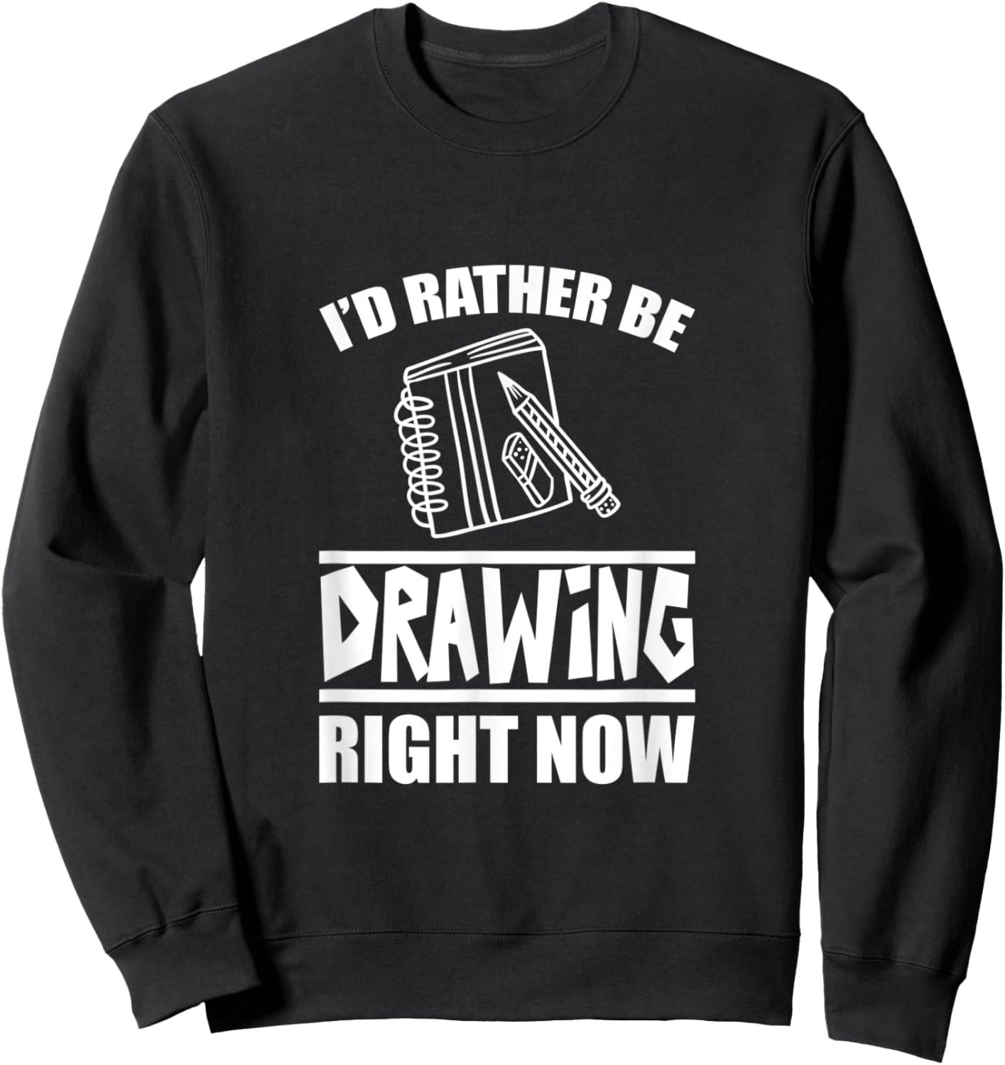 I'd Rather Be Drawing Right Now Sweatshirt - Sweatshirt | Black