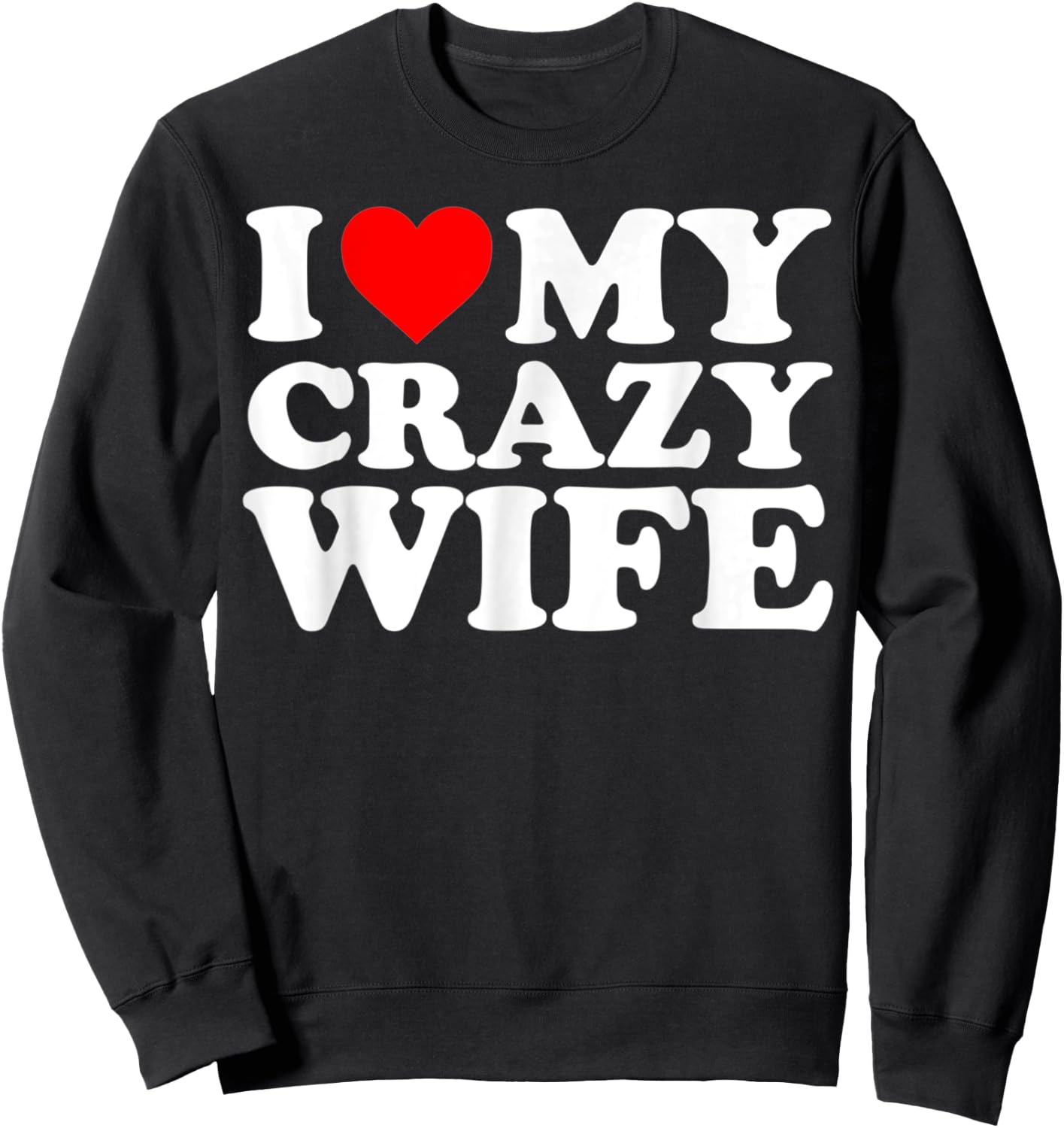 I Love My Crazy Wife With Heart Husband Humor Saying Sweatshirt - Sweatshirt | Black