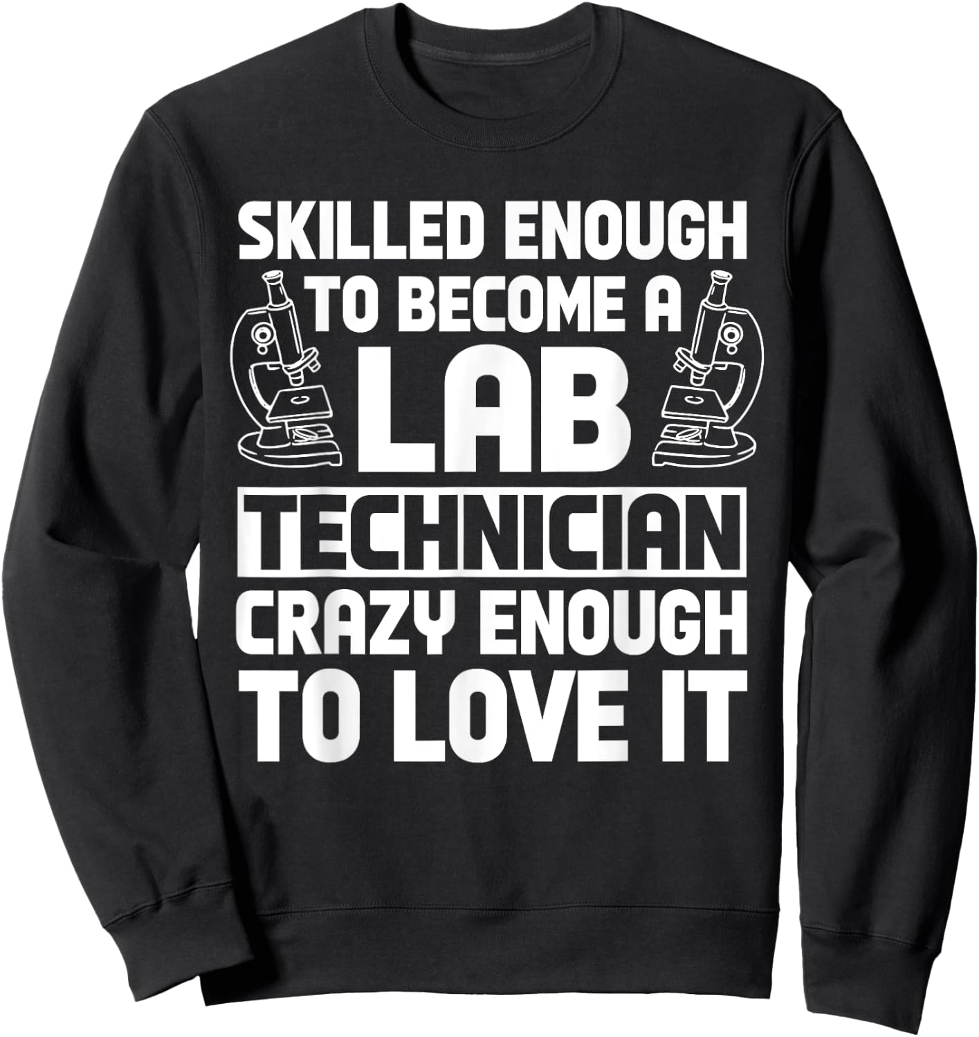 Lab Technician Skilled Scientists Laboratory Medical Tech Sweatshirt - Sweatshirt | Black