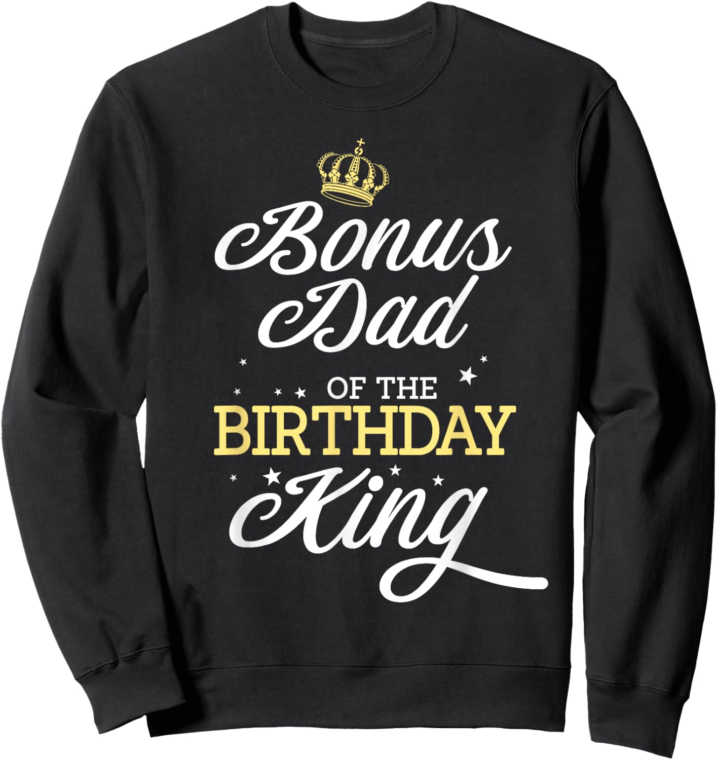 Bonus Dad of the Birthday King Party Bday Celebration Sweatshirt - Sweatshirt | Black