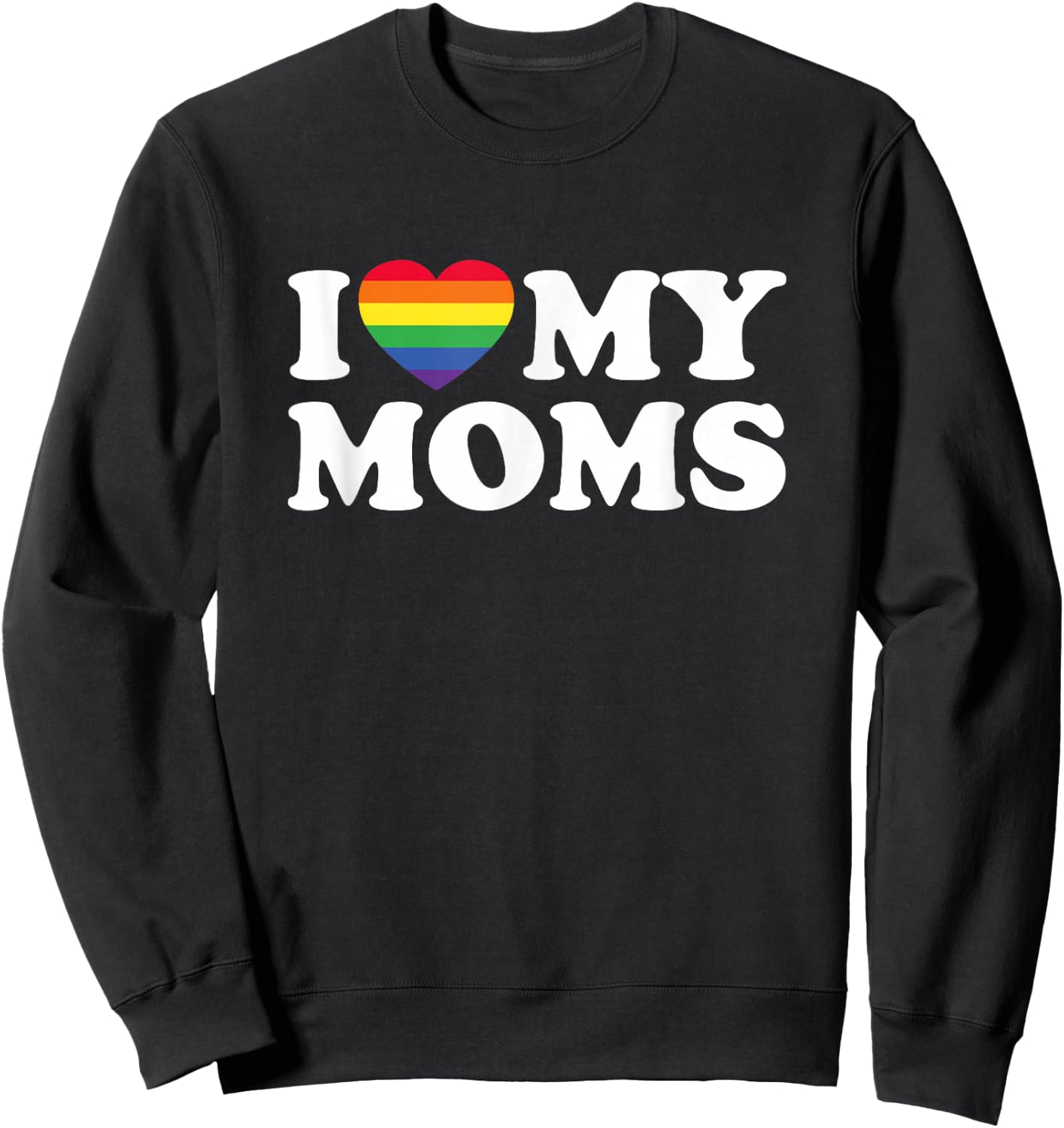I Love My Moms Lesbian Transgender Mom for Son Daughter Sweatshirt - Sweatshirt | Black