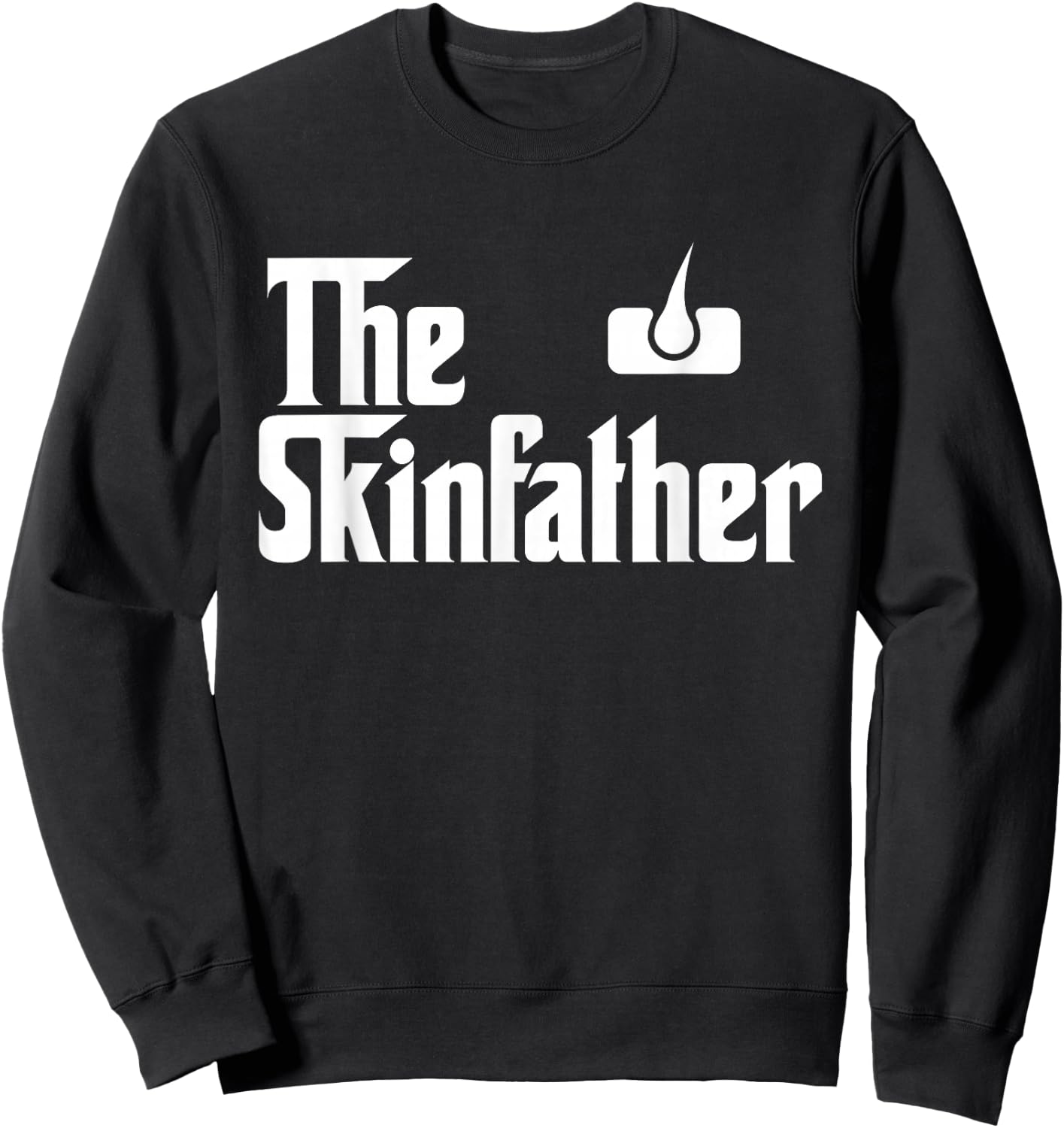 The Skin Father Funny Dermatology Dermatologist T Shirt Gift Sweatshirt - Sweatshirt | Black