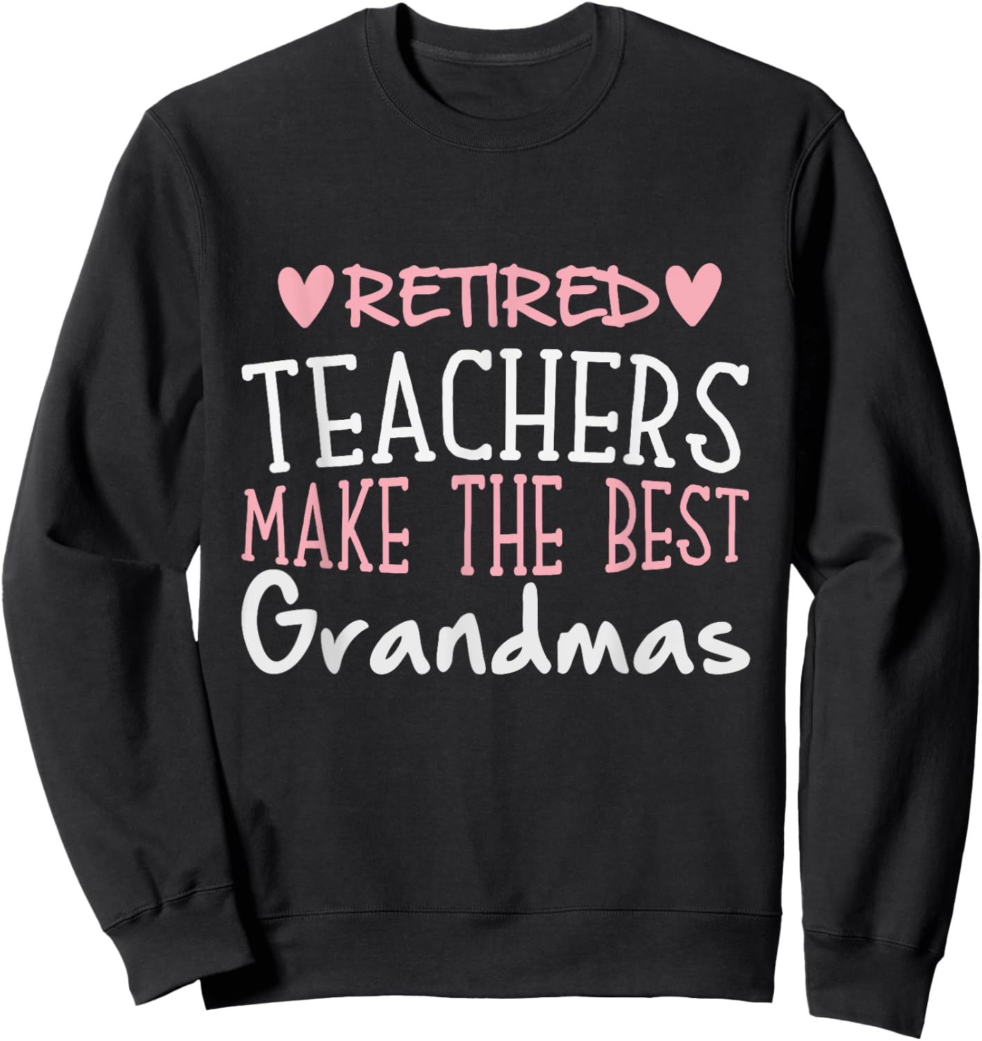 Teacher Retirement Quote - Best Grandmas Retired Gift Sweatshirt - Sweatshirt | Black