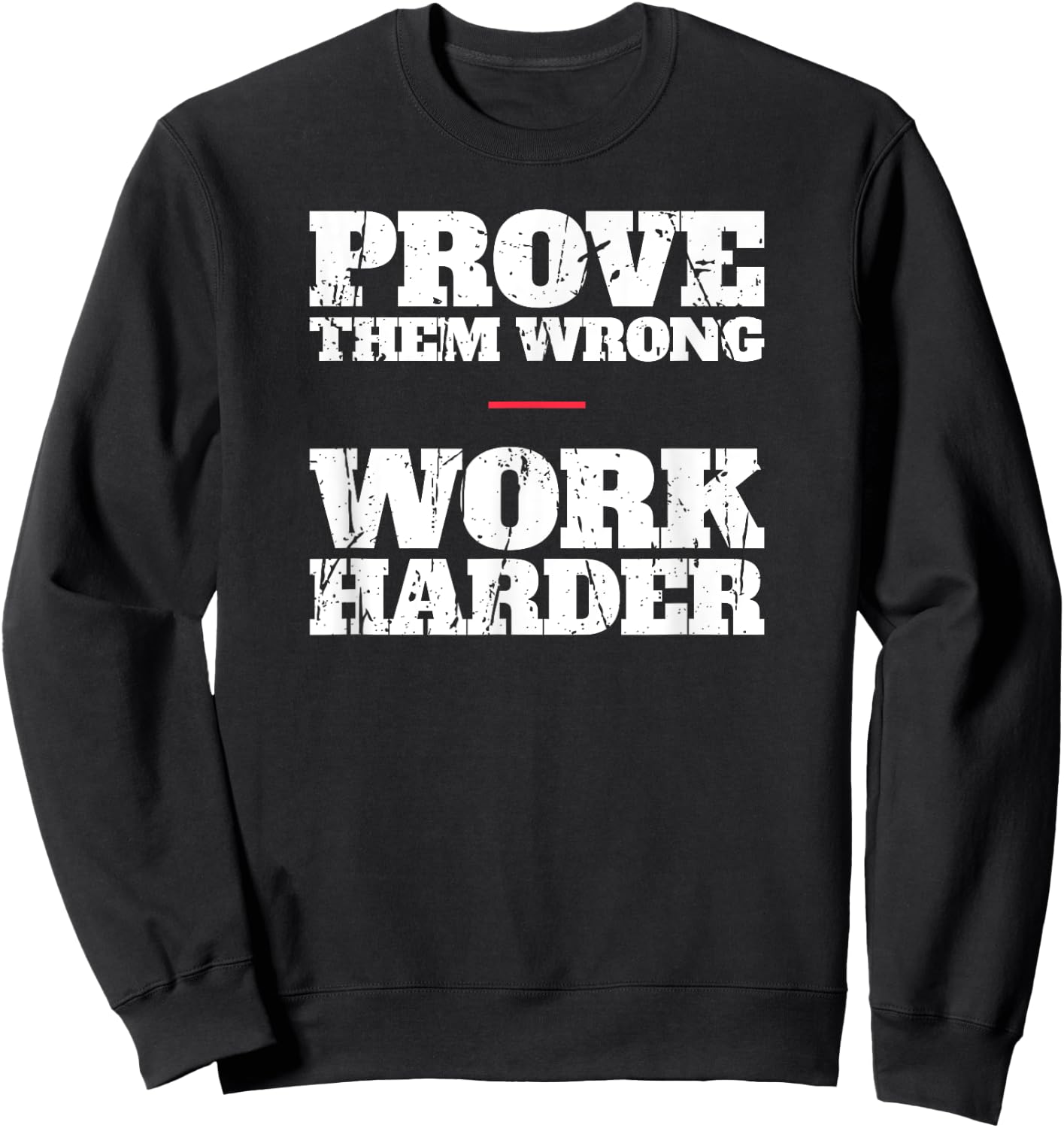 Prove Them Wrong Work Harder Motivational Quote Gym Workout Sweatshirt - Sweatshirt | Black
