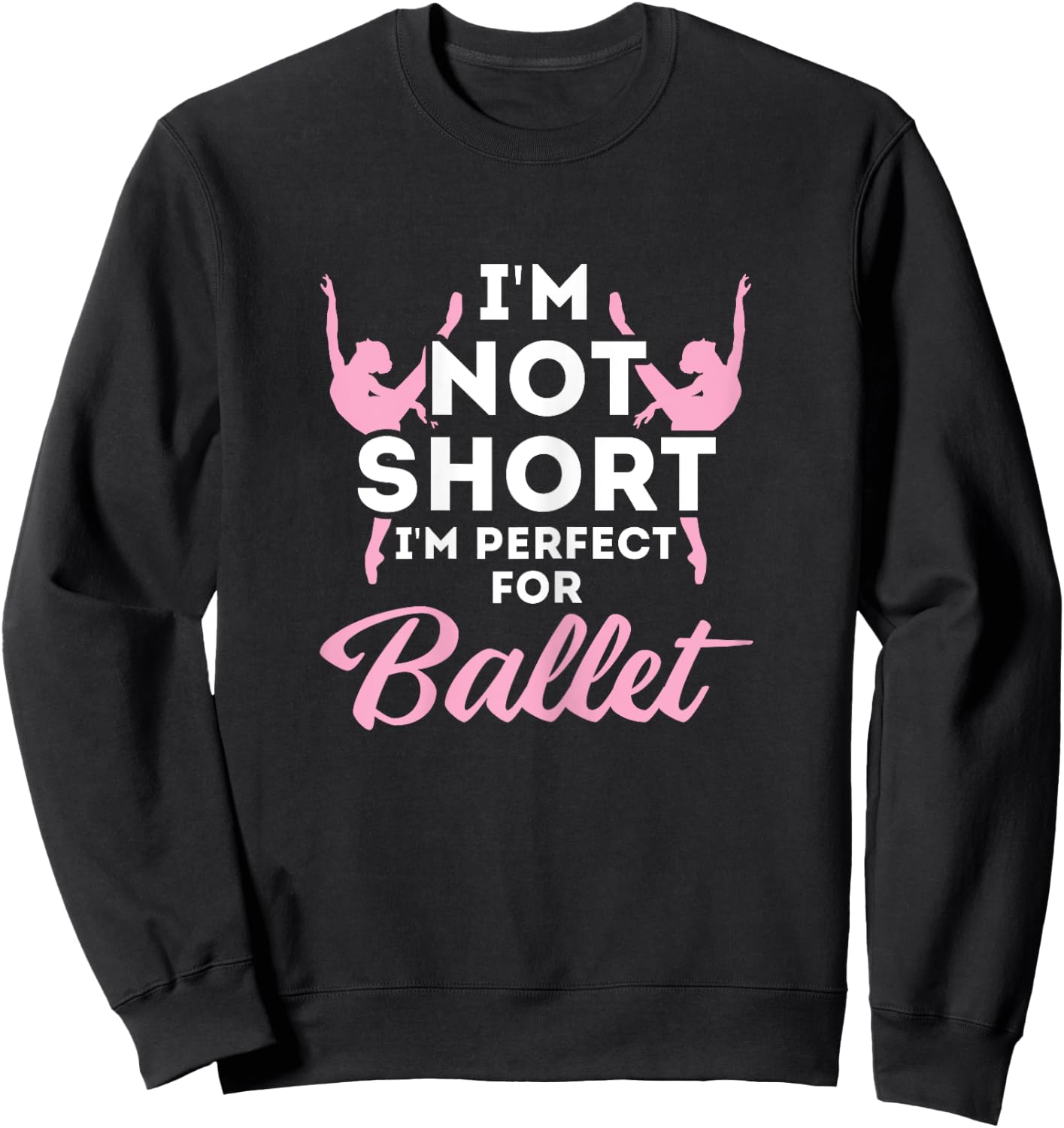 Not Short i'm Perfect For Ballet Sweatshirt - Sweatshirt | Black