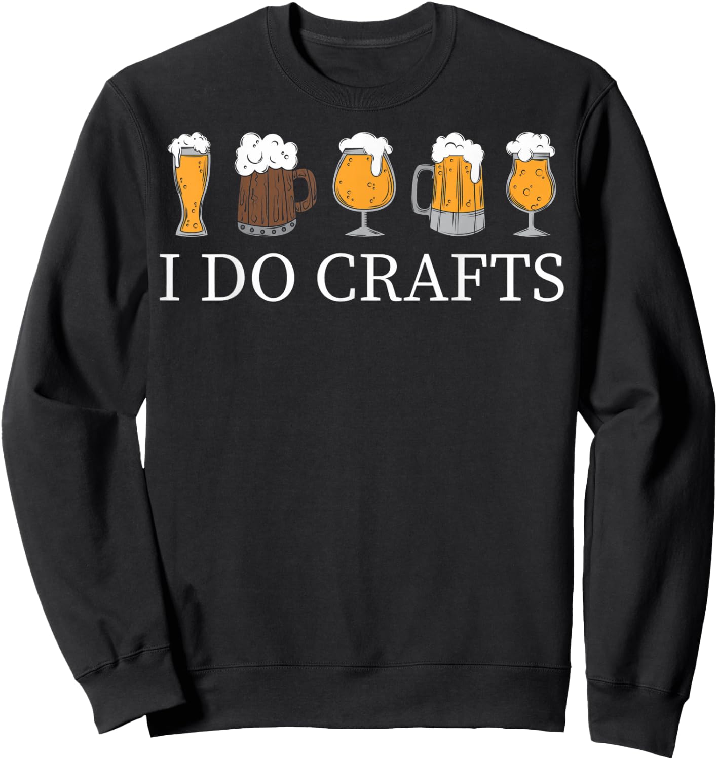 I Do Crafts Homebrewing Homebrew I Do Crafts Beer Brewers Sweatshirt - Sweatshirt | Black