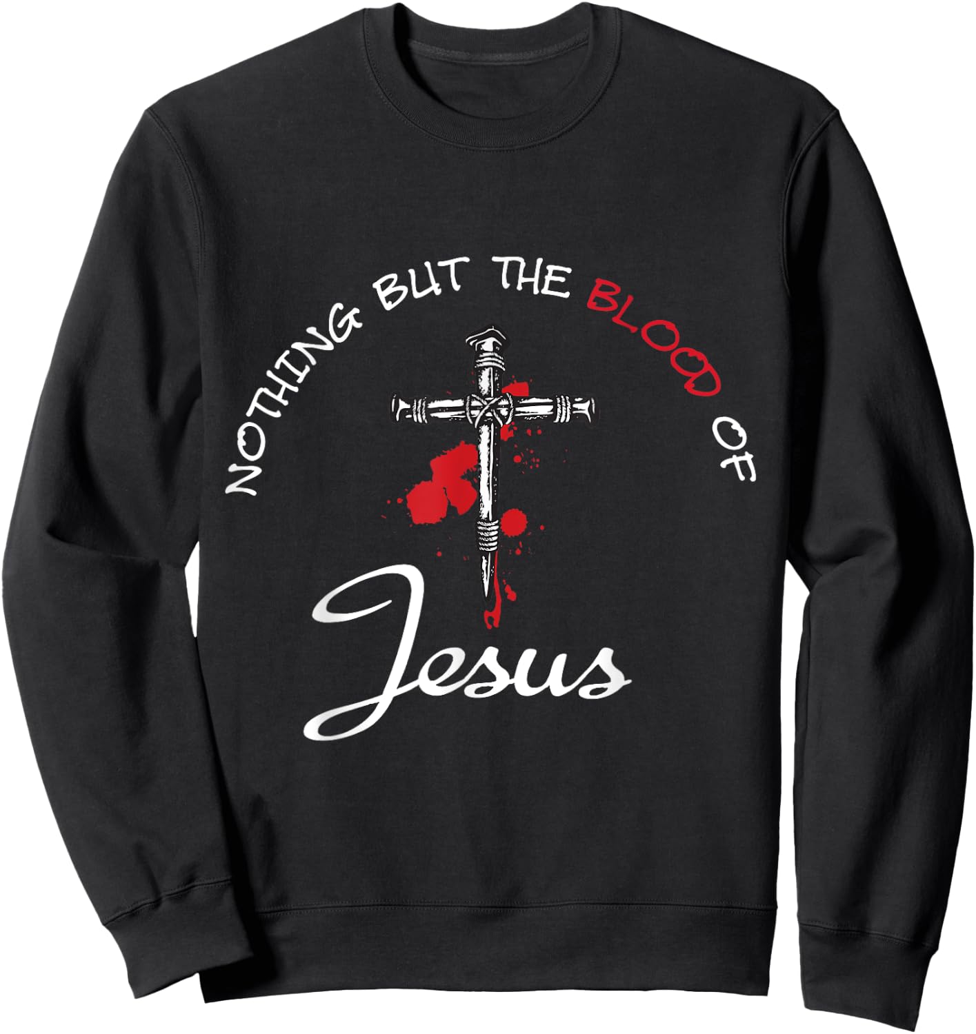 Nothing But The Blood Of Jesus Sweatshirt - Sweatshirt | Black