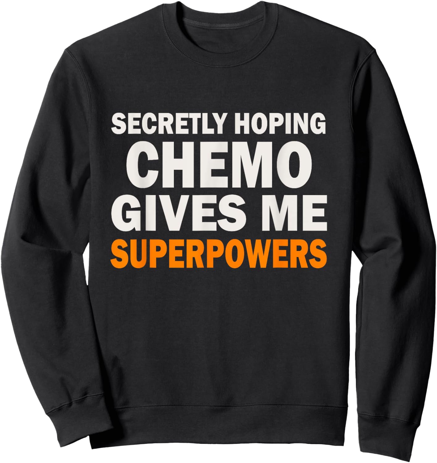 Chemo Secretly Hoping Superpowers-Radiation Cancer Awareness Sweatshirt - Sweatshirt | Black