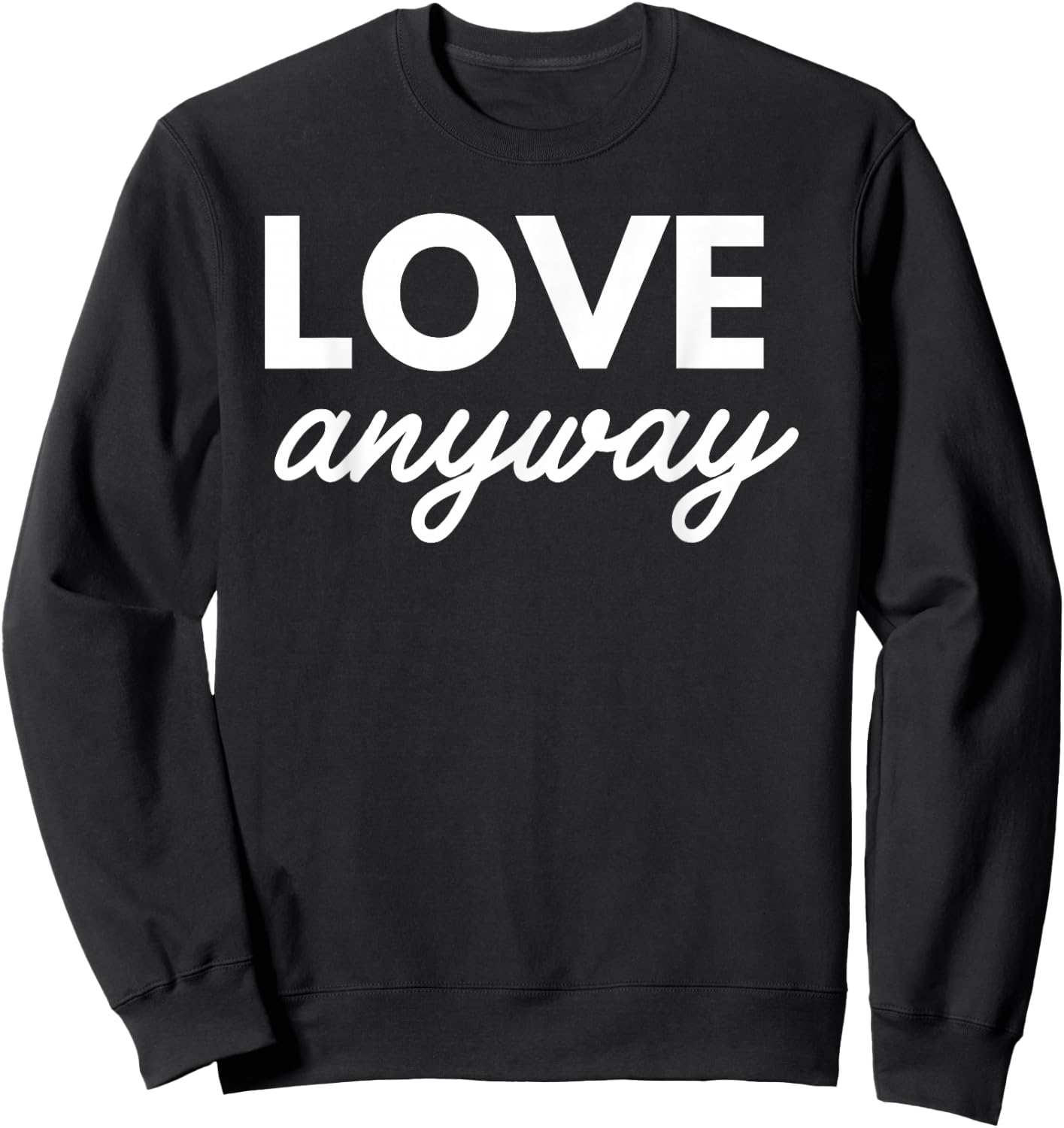 Love Anyway Sweatshirt - Sweatshirt | Black