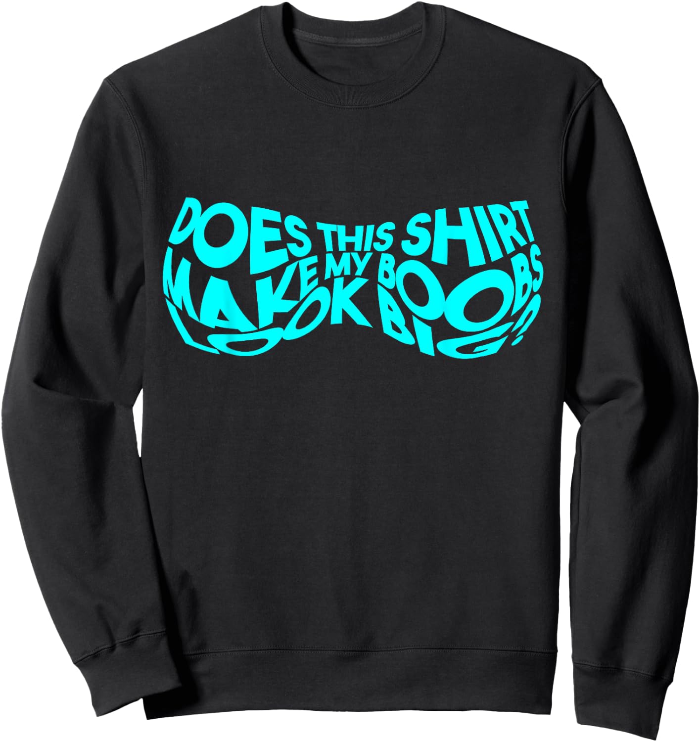 Does This Make My Boobs Look Big Funny Novelty Sweatshirt - Sweatshirt | Black