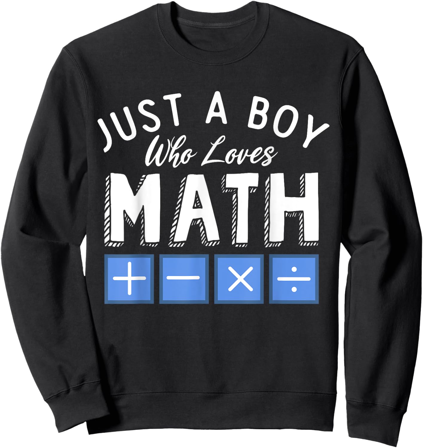 Just a Boy who loves Math Algebra Funny Mathematics Sweatshirt - Sweatshirt | Black