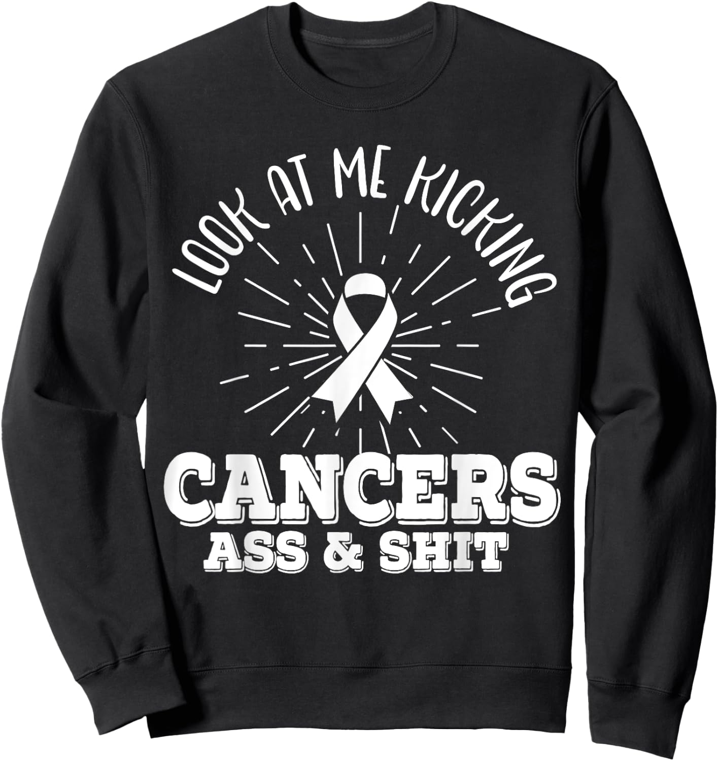 Look At Me Kicking Cancers Ass And Shit Lung Cancer Warrior Sweatshirt - Sweatshirt | Black