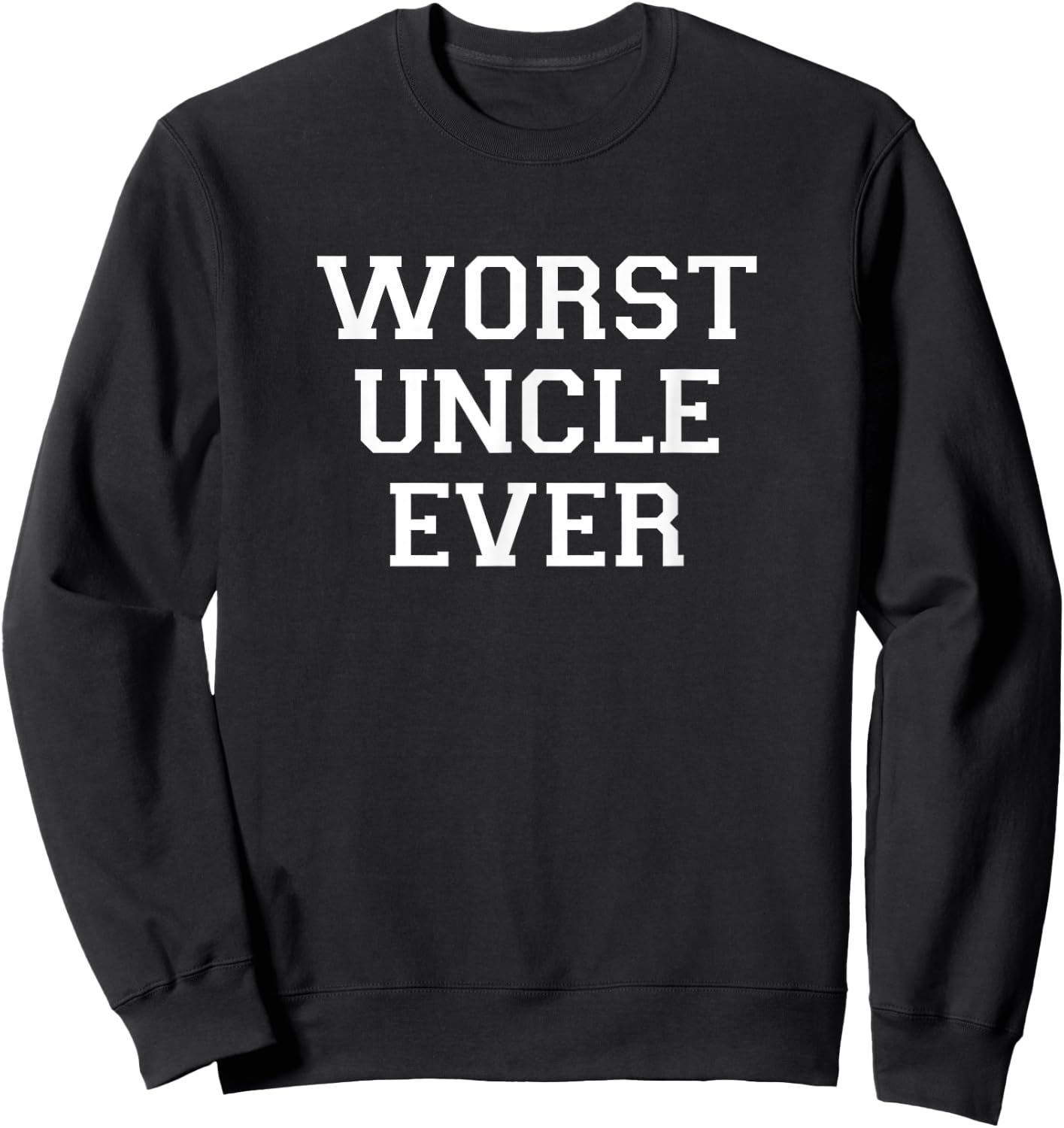 Worst Uncle Ever Sweatshirt - Sweatshirt | Black