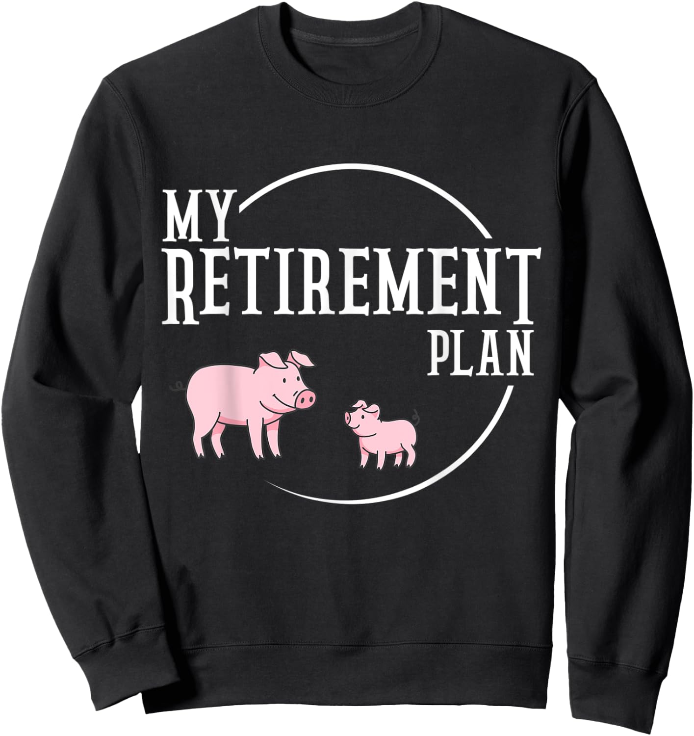 Retirement Plan Pig Farming Piglet Hog Sweatshirt - Sweatshirt | Black