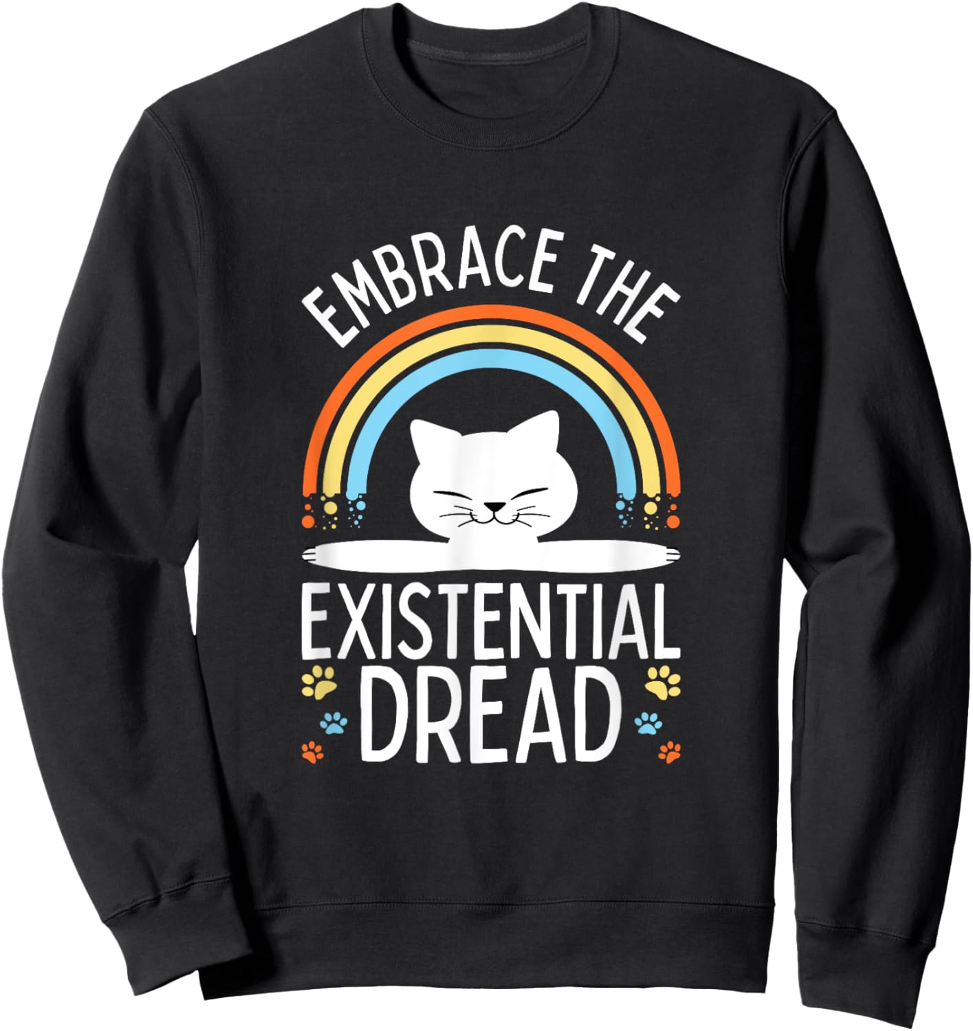 Embrace the Existential Dread Funny Cat Men Women Girls Kids Sweatshirt - Sweatshirt | Black