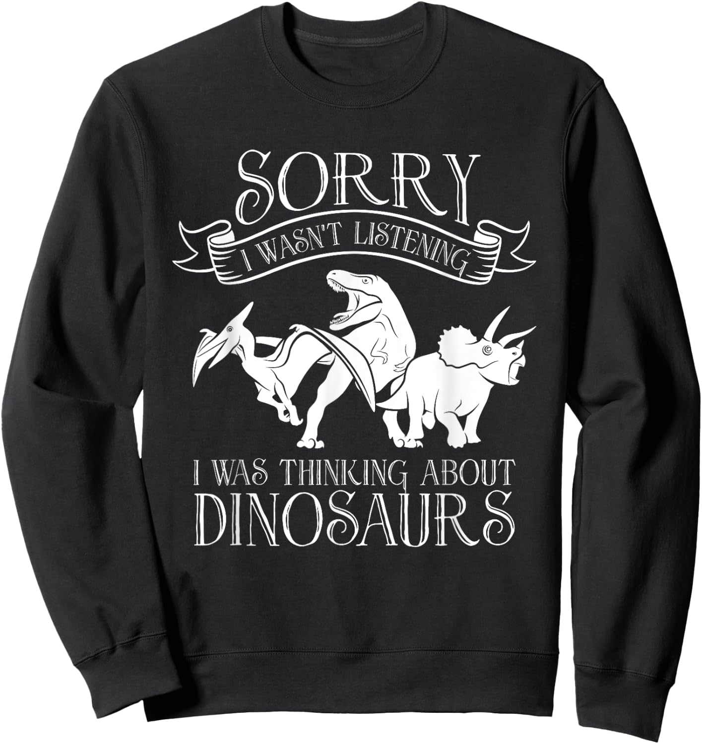 I Was Thinking About Dinosaurs - Reptile Adult Dinosaur Sweatshirt - Sweatshirt | Black