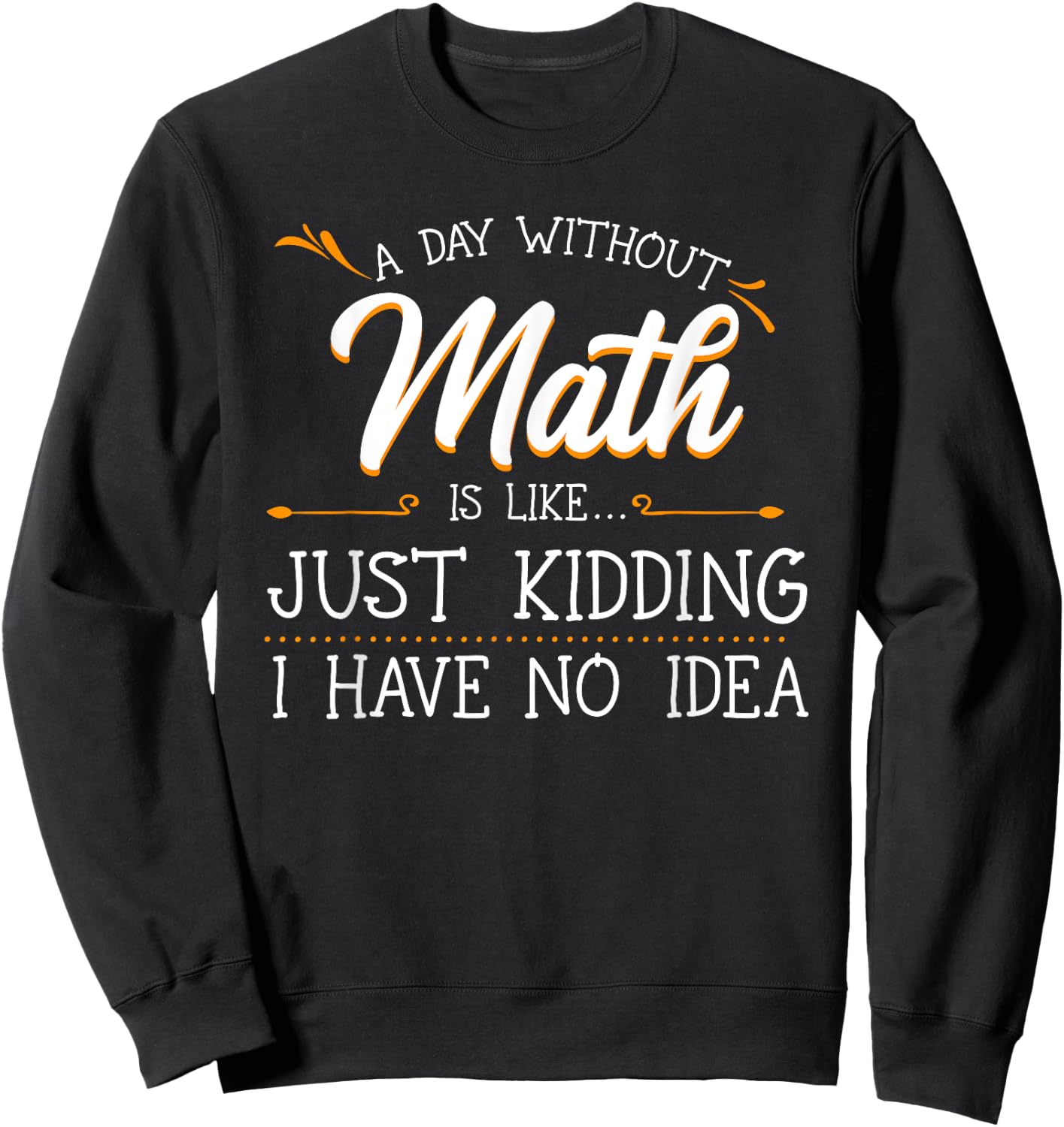 A Day Without Math Student Mathematics Lover Mathematician Small Sweatshirt - Sweatshirt | Black