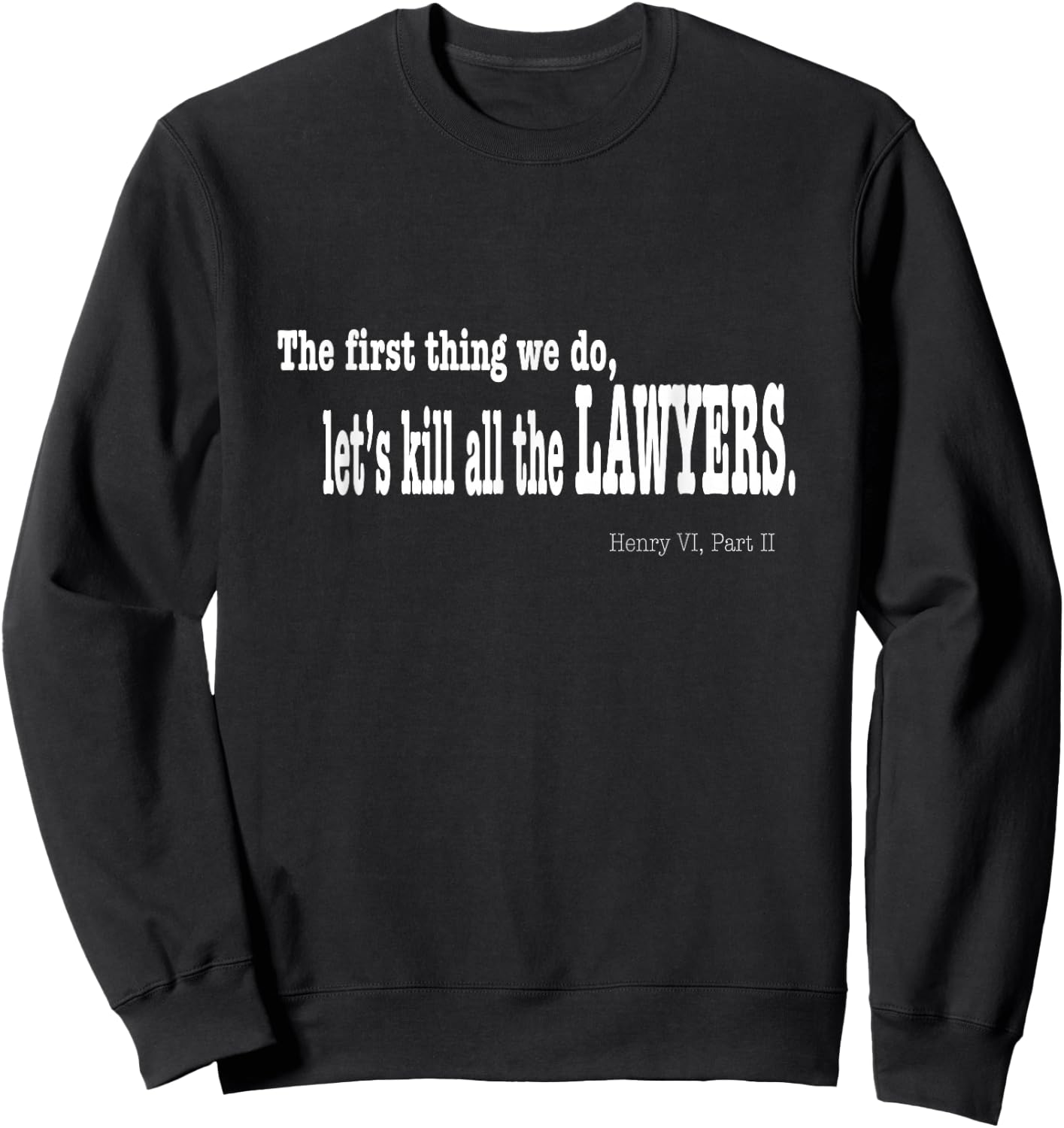 Funny Shakespeare Quote Shirt - Let's Kill All the Lawyers Sweatshirt - Sweatshirt | Black