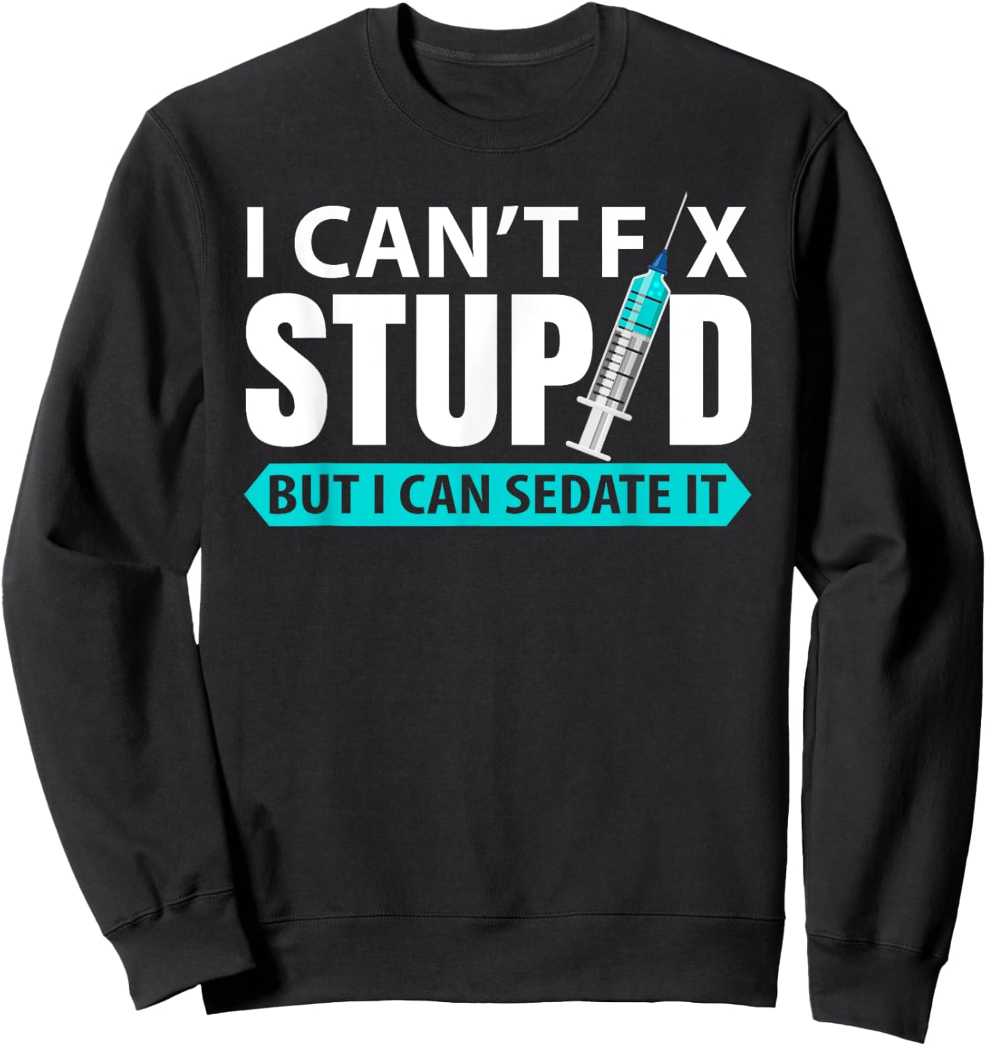 cant´t fix stupid but I can sedate it | anesthetist Sweatshirt - Sweatshirt | Black