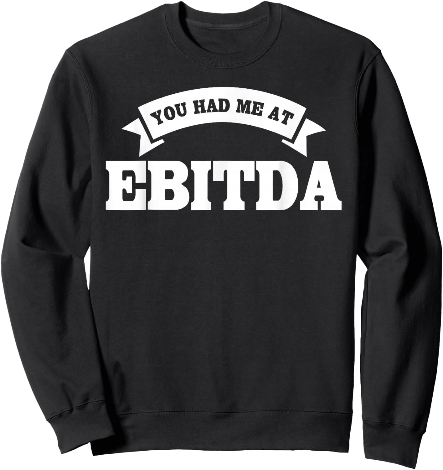 You Had Me At EBITDA Registered Qualified Accountant Sweatshirt - Sweatshirt | Black