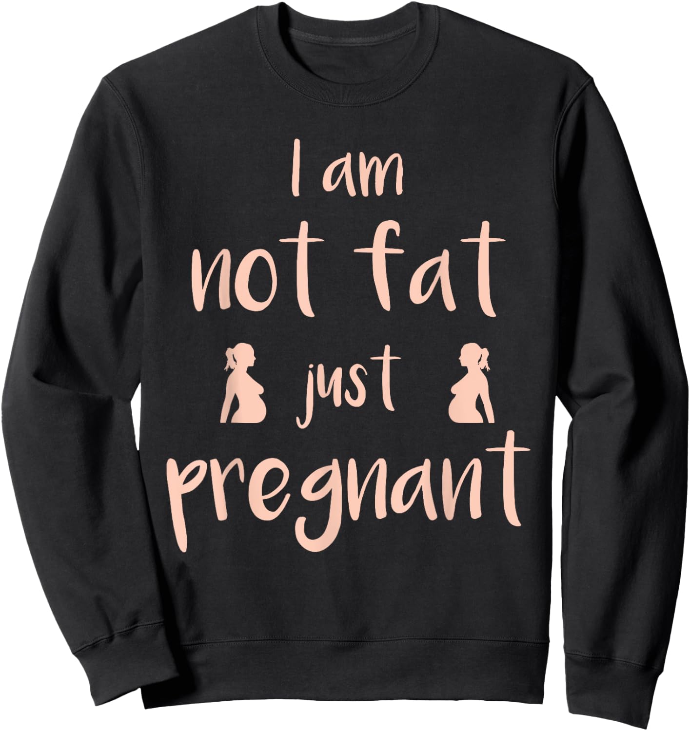 I Am Not Fat Just Pregnant - Funny Pregnant Sweatshirt - Sweatshirt | Black