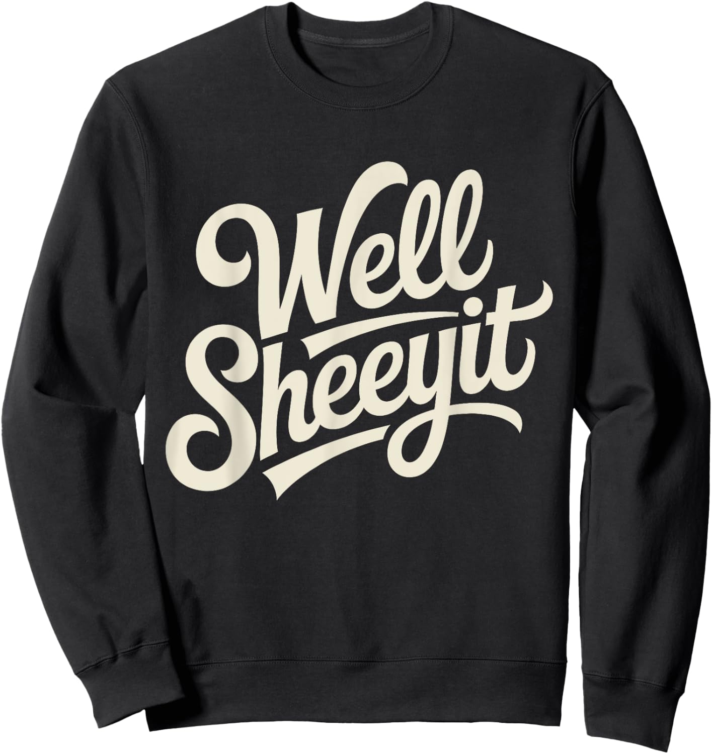 Well Sheeyit Funny Southern Saying Retro Humor Quote Sweatshirt - Sweatshirt | Black
