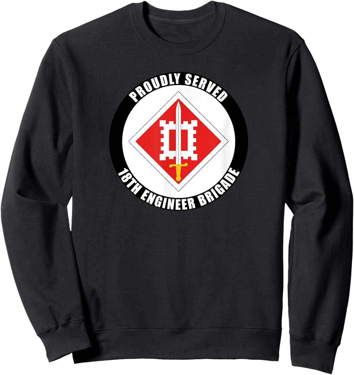 Proudly Served 18th Engineering Brigade Army Veteran Sweatshirt - Sweatshirt | Black