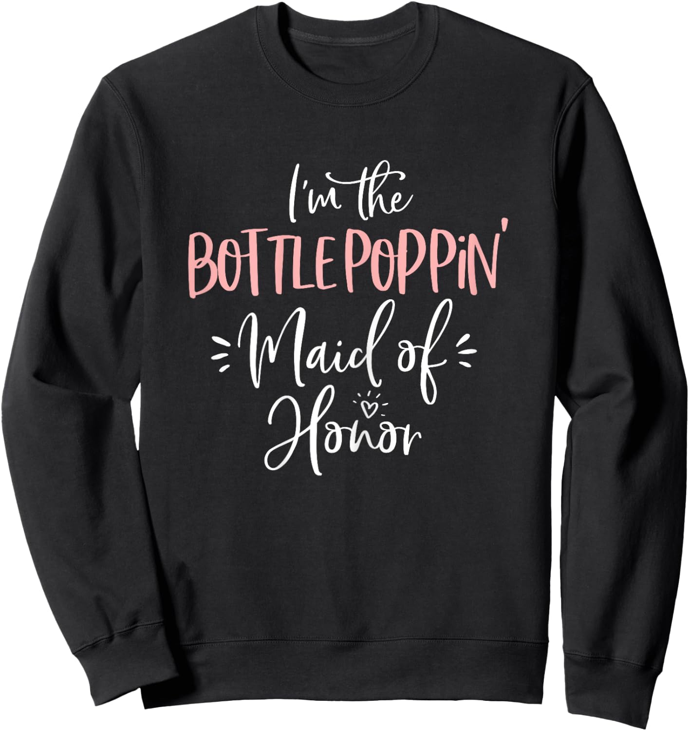 Bottle Poppin' Maid of Honor Shirt Fun Matching Bachelorette Sweatshirt - Sweatshirt | Black
