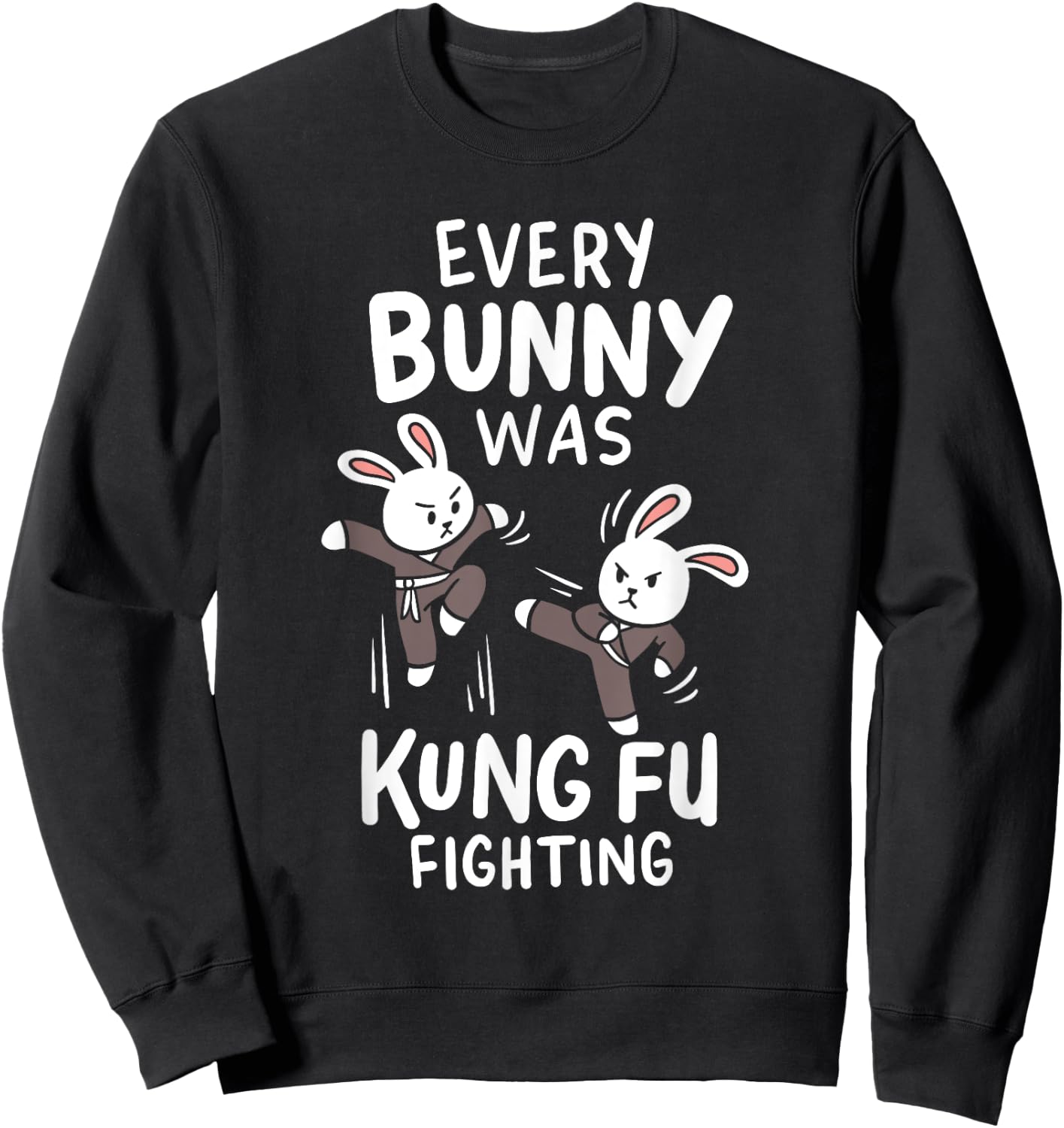 Every Bunny Was Kung Fu Fighting Ninja Martial Arts Costume Sweatshirt - Sweatshirt | Black