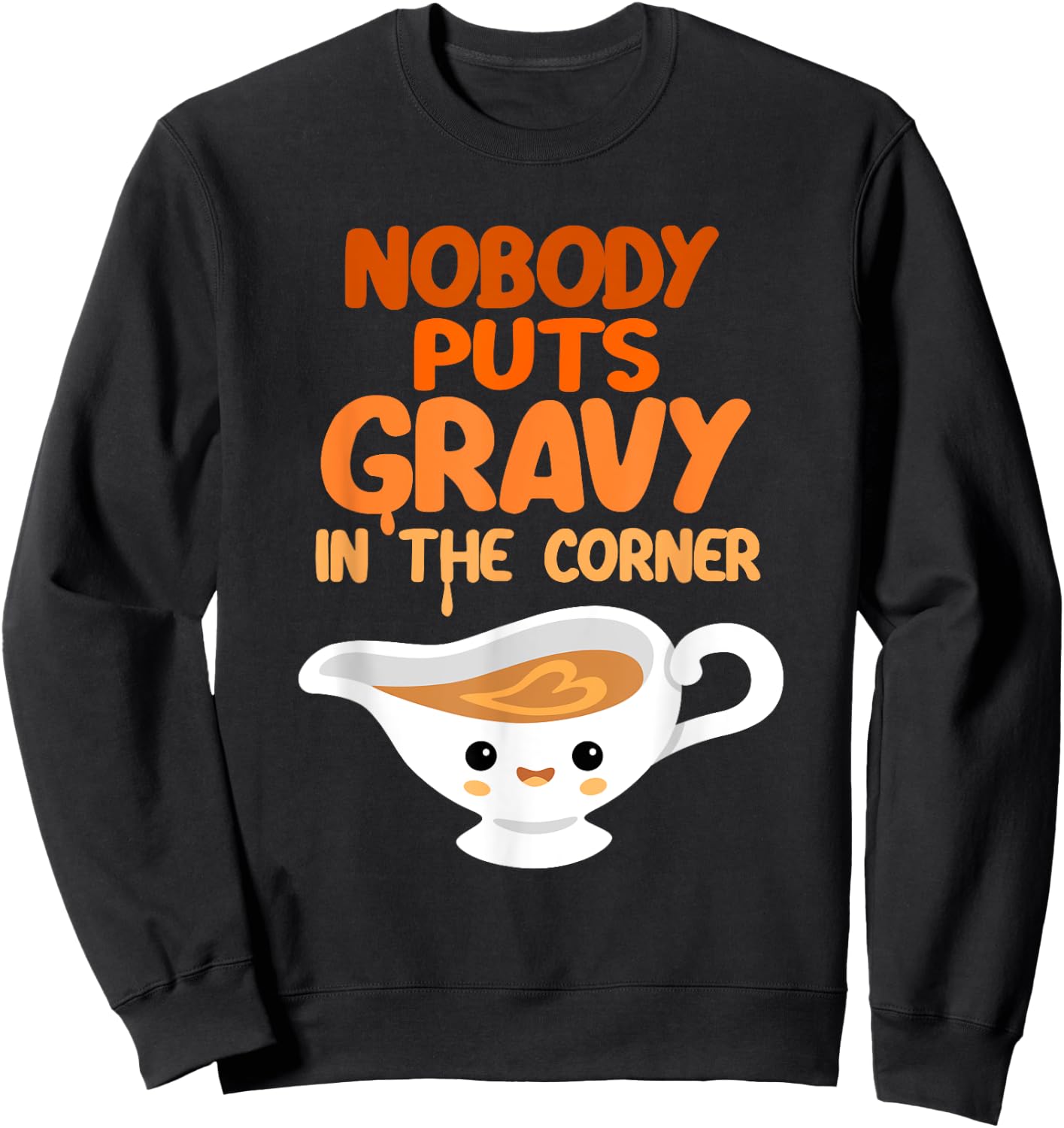 Nobody Puts Gravy in the Corner Funny Cute Thanksgiving Food Sweatshirt - Sweatshirt | Black