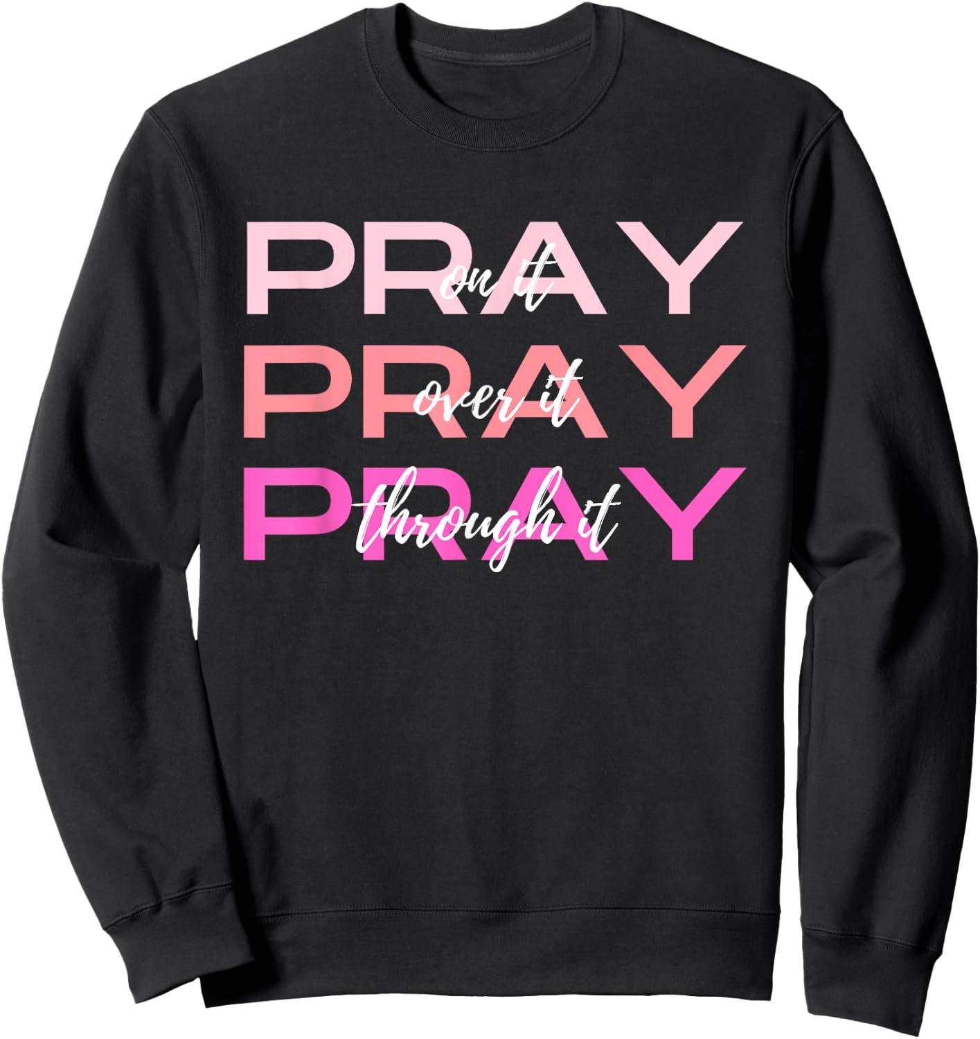 Pray On It Over It Through It Women Letter Printed Graphic Sweatshirt - Sweatshirt | Black