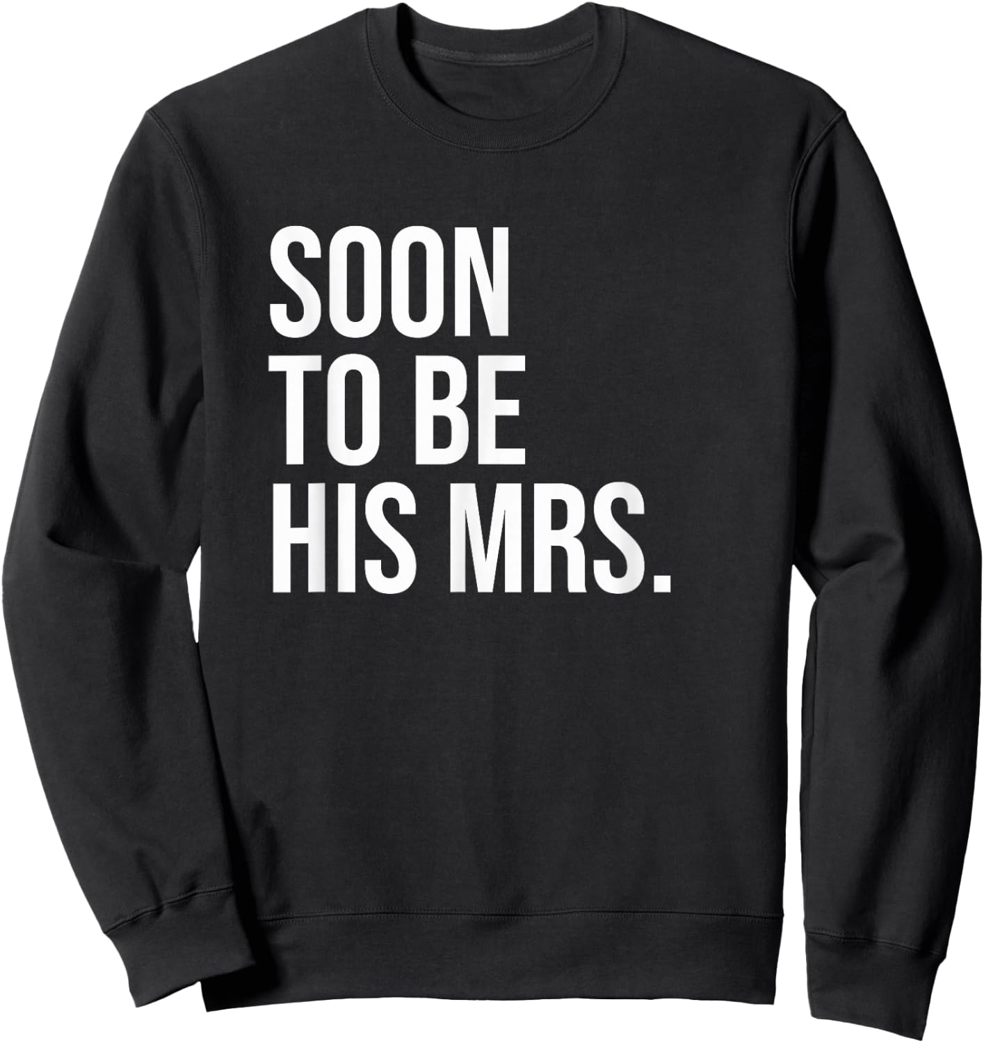 Soon To Be His Mrs Future Wife Bride Sweatshirt - Sweatshirt | Black