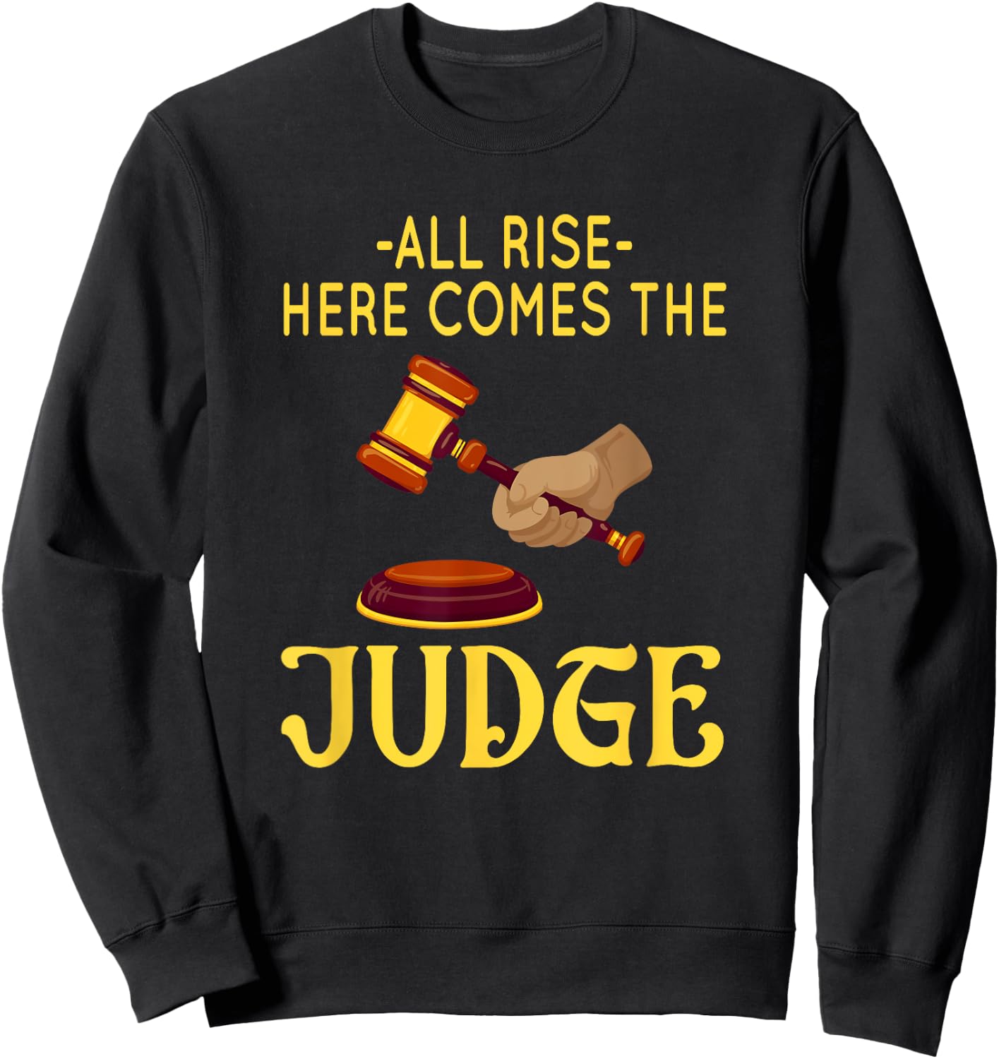 All Rise Here Comes The Judge Legal Humor Sweatshirt - Sweatshirt | Black