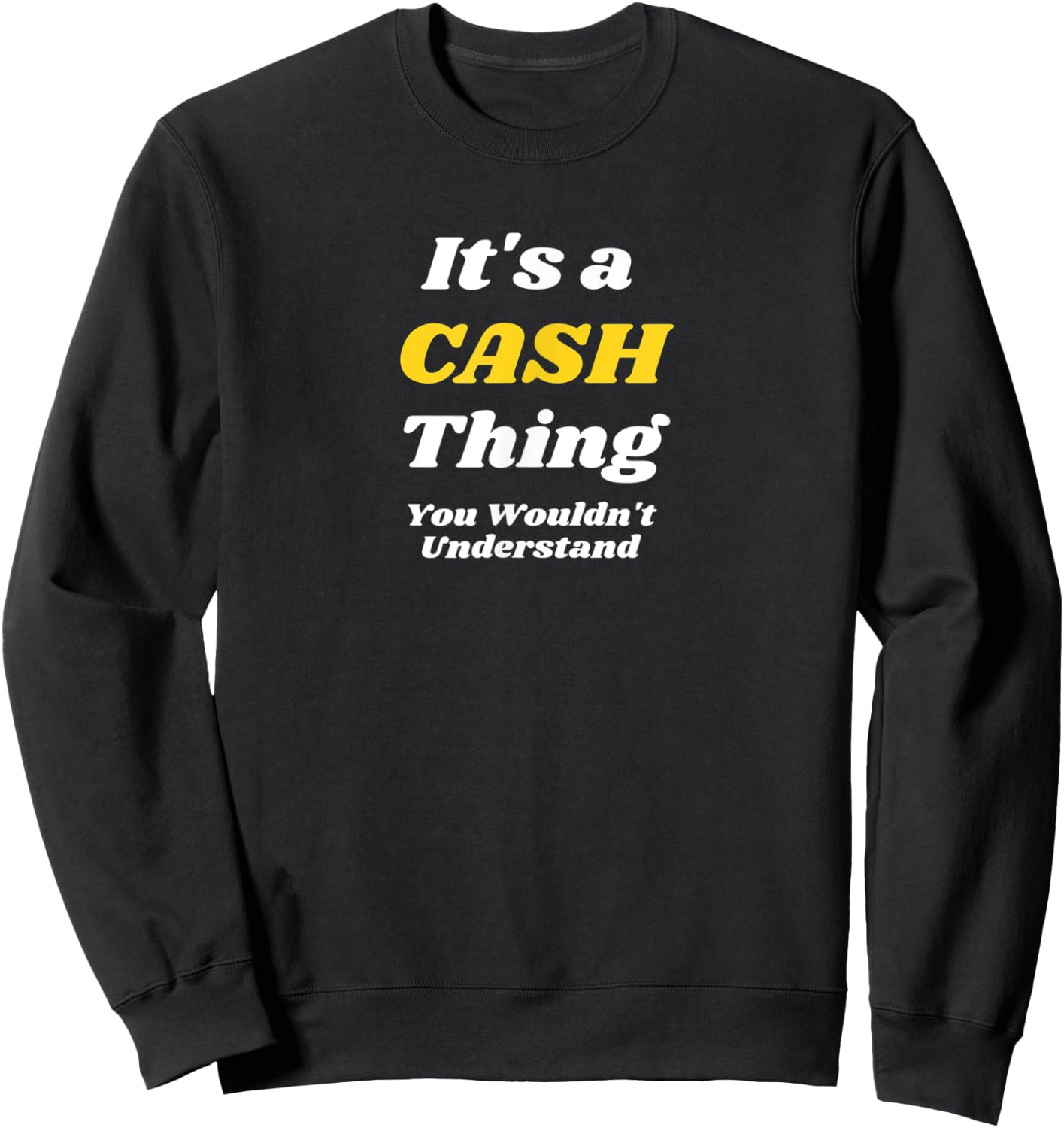 IT'S A CASH THING YOU WOULDN’T UNDERSTAND | Family Sweatshirt - Sweatshirt | Black