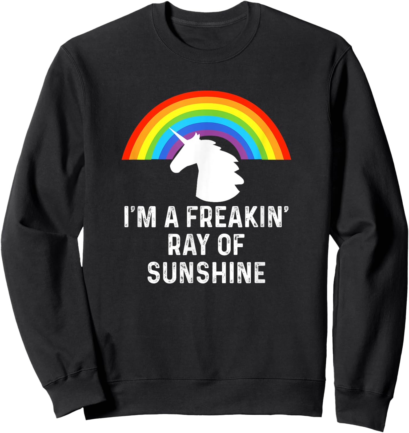 I'm A Freakin' Ray Of Sunshine Rainbow Unicorn Girls Women Sweatshirt - Sweatshirt | Black