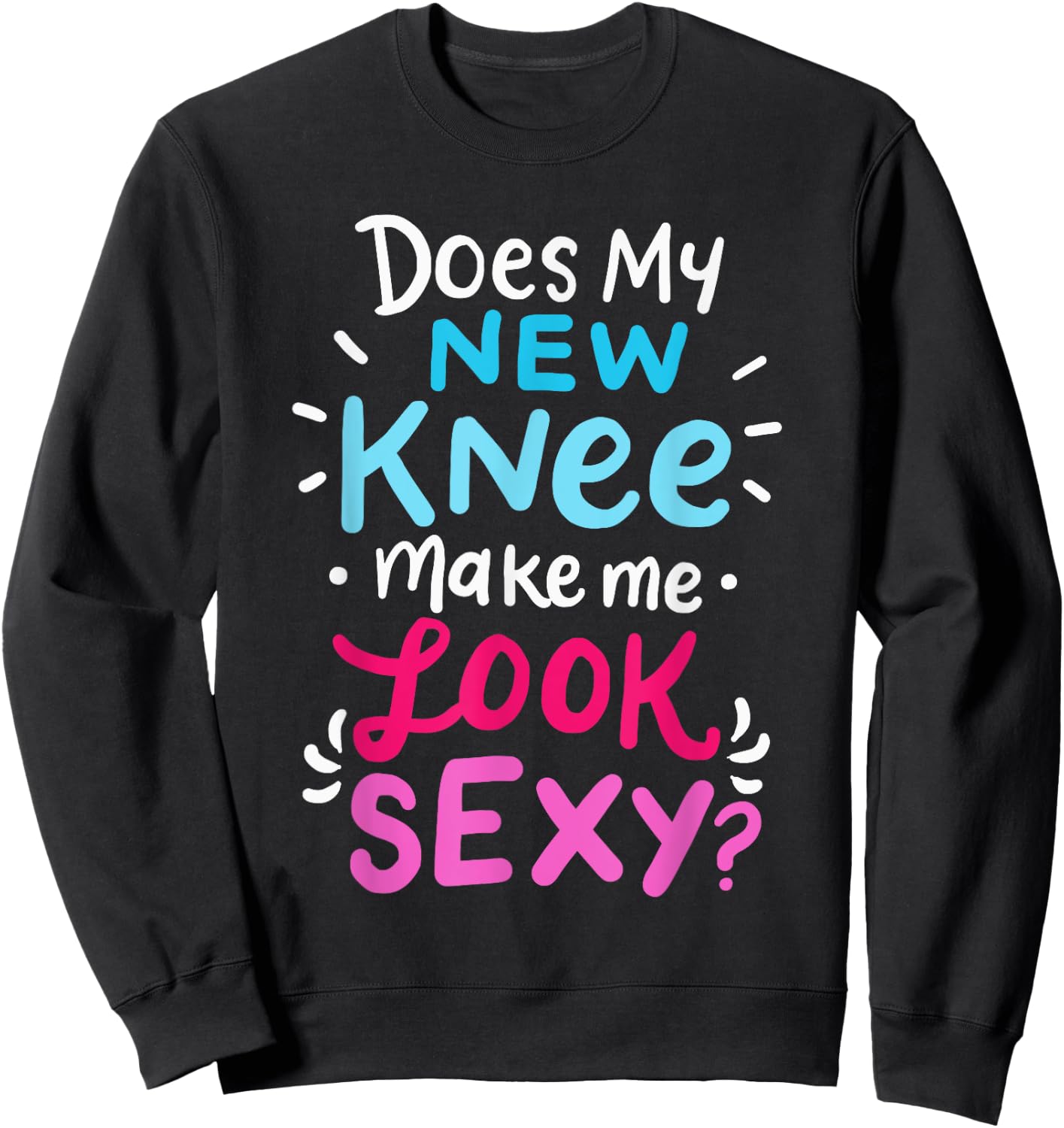 My New Knee Gift Funny Knee Replacement Surgery Joke Sweatshirt - Sweatshirt | Black