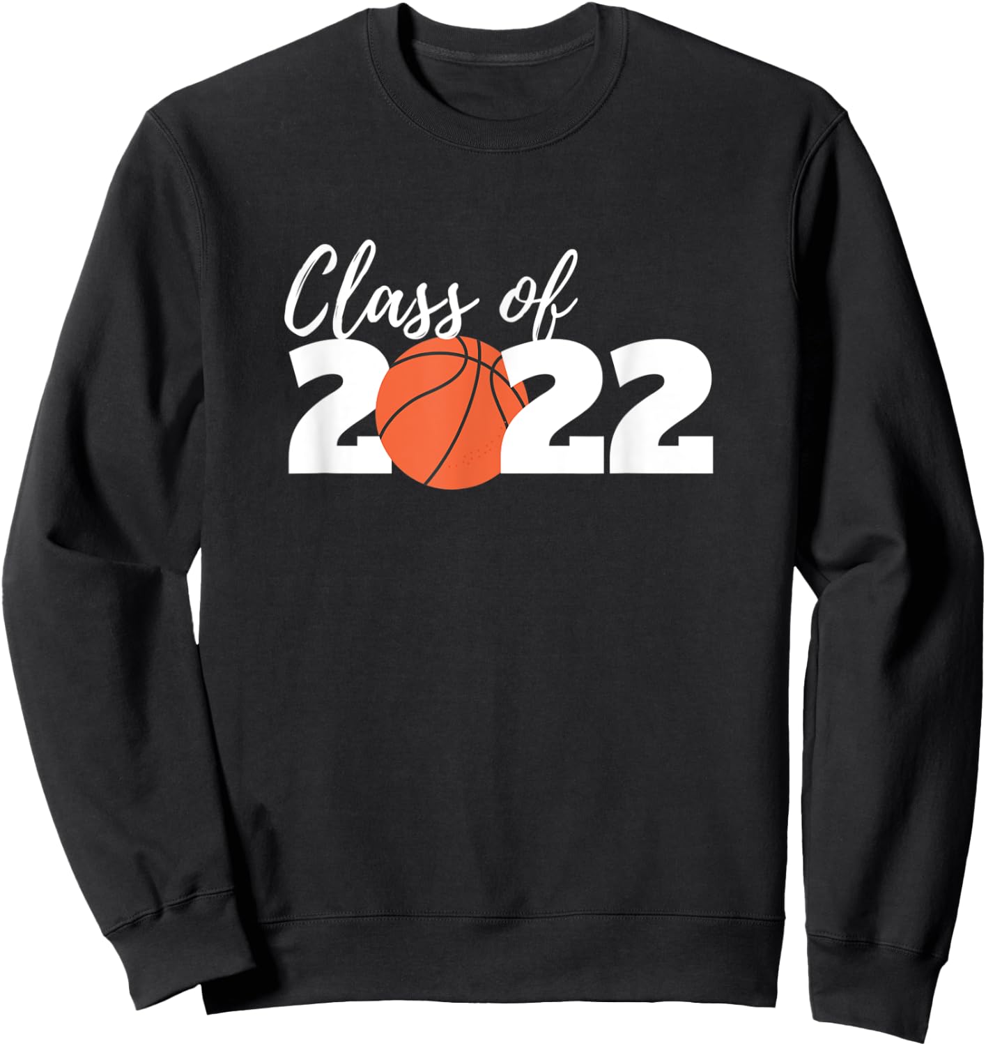 Class of 2022 Basketball High School Graduation Graduate Sweatshirt - Sweatshirt | Black