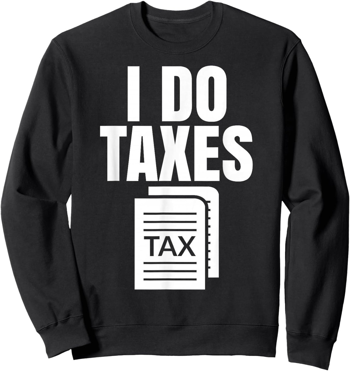 Tax Season I Do Taxes Accountant Funny Accounting Tax Advisor Savings Sweatshirt - Sweatshirt | Black