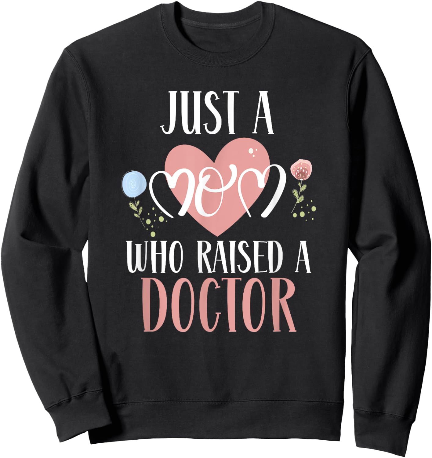 Just A Mom Who Raised A Doctor Medical Doctor Mom Sweatshirt - Sweatshirt | Black